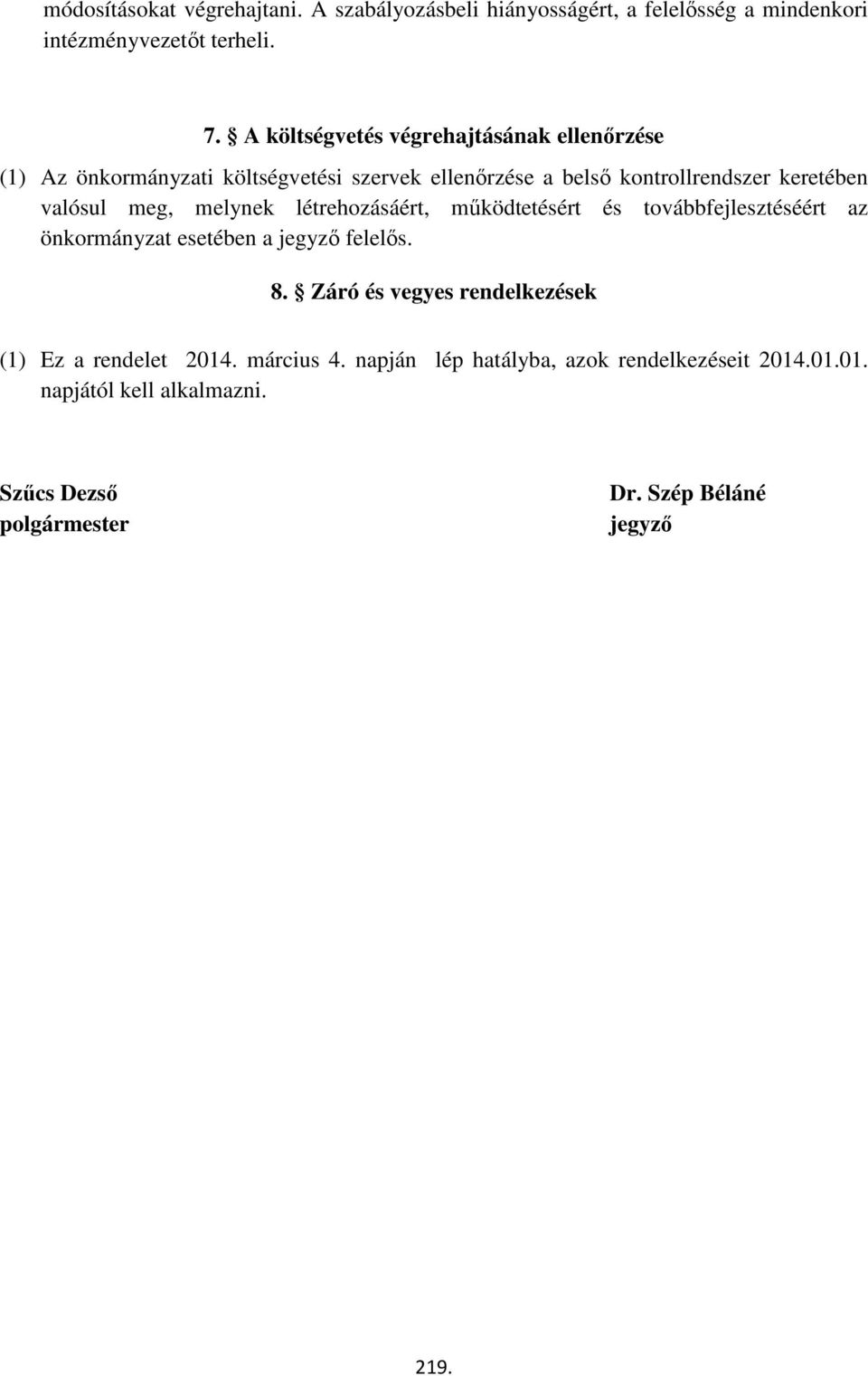 meg, melynek létrehozásáért, működtetésért és továbbfejlesztéséért az önkormányzat esetében a jegyző felelős. 8.