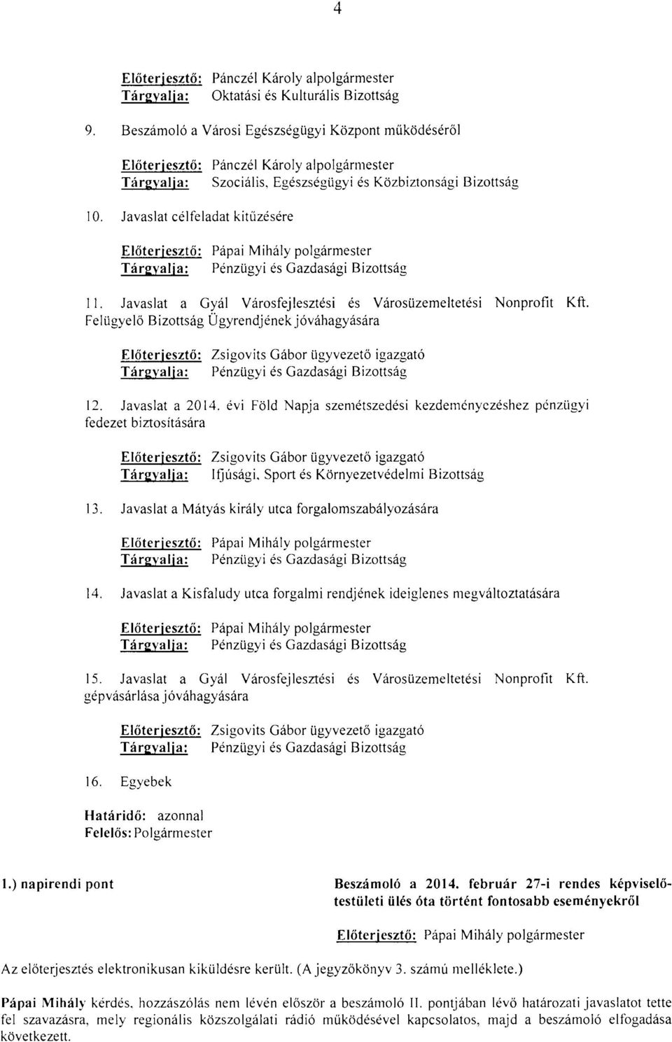 Felügyelő Bizottság Ügyrendjénekjóváhagyására Zsigovits Gábor ügyvezető igazgató Pénzügyi és Gazdasági Bizottság 12. Javaslat a 2014.