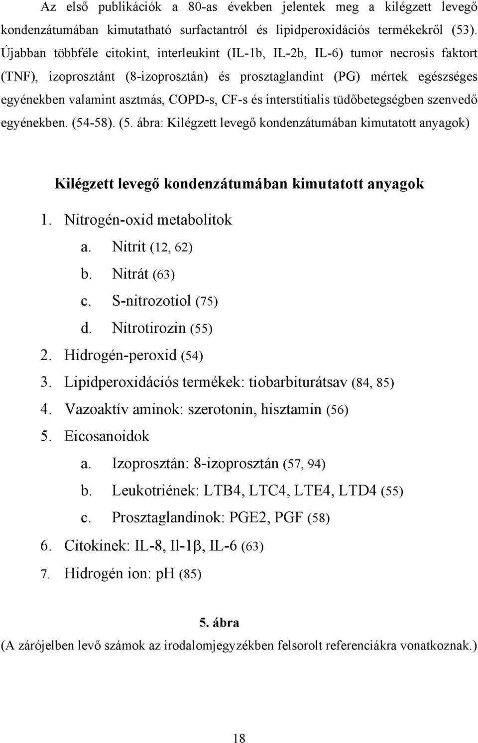 CF-s és interstitialis tüdőbetegségben szenvedő egyénekben. (54-58). (5. ábra: Kilégzett levegő kondenzátumában kimutatott anyagok) Kilégzett levegő kondenzátumában kimutatott anyagok 1.