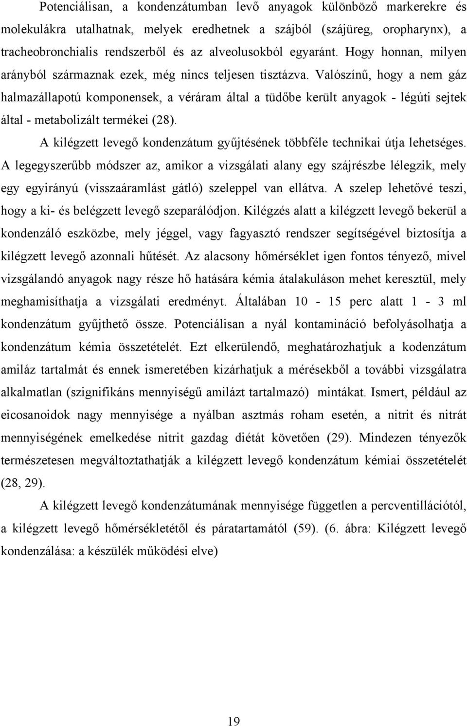 Valószínű, hogy a nem gáz halmazállapotú komponensek, a véráram által a tüdőbe került anyagok - légúti sejtek által - metabolizált termékei (28).