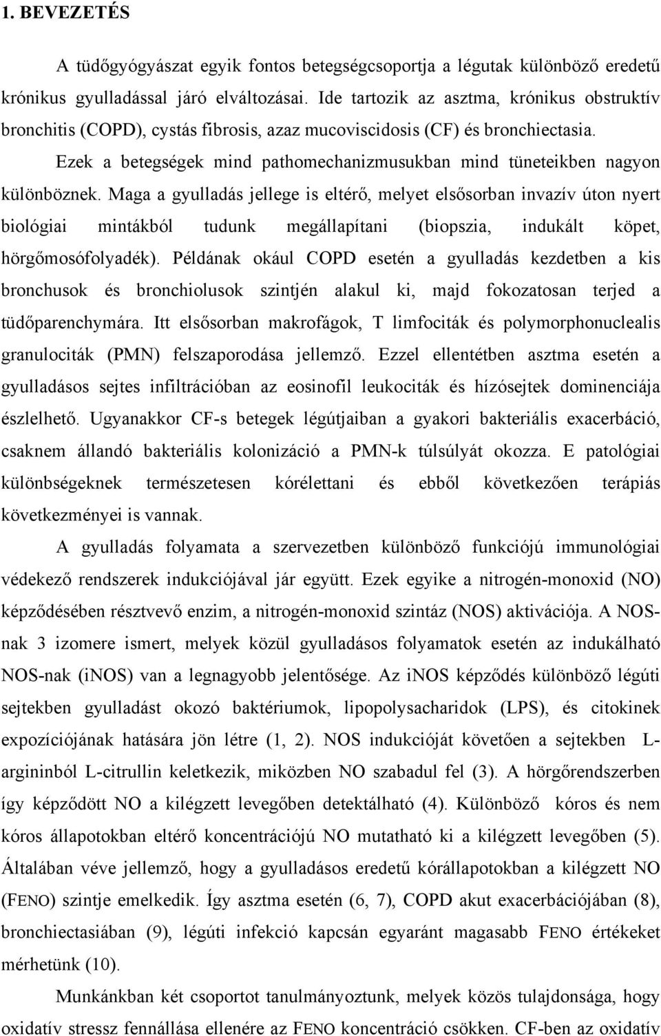 Ezek a betegségek mind pathomechanizmusukban mind tüneteikben nagyon különböznek.