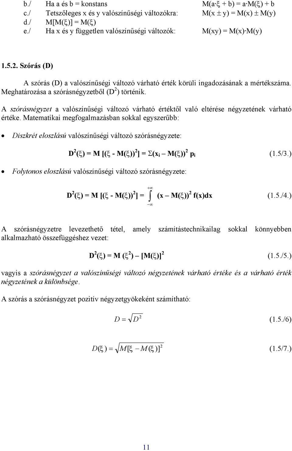 Meghatározása a szóráségyzetből (D ) törtéik. A szóráségyzet a valószíűségi változó várható értéktől való eltérése égyzetéek várható értéke.