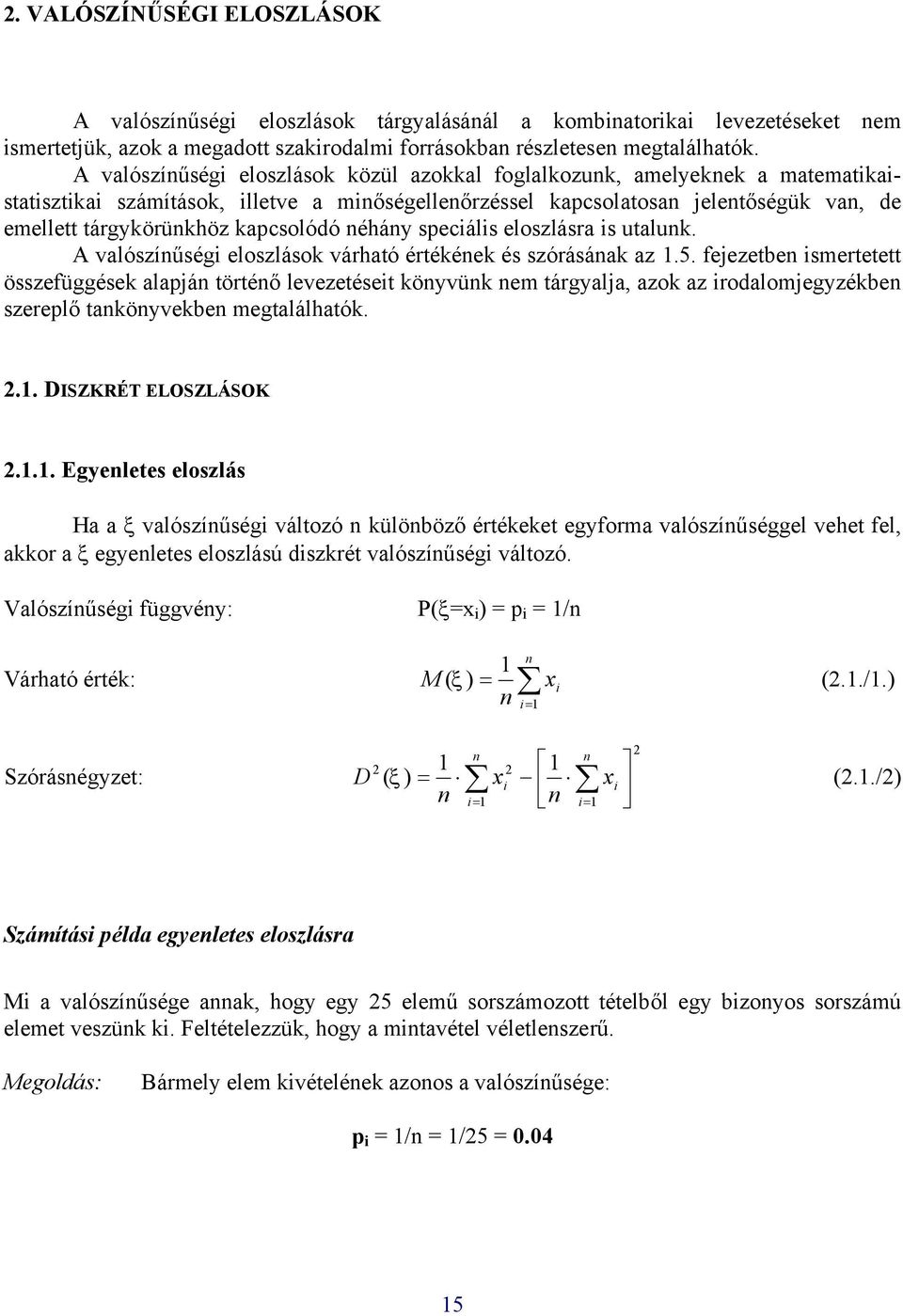 éháy speciális eloszlásra is utaluk. A valószíűségi eloszlások várható értékéek és szórásáak az.5.