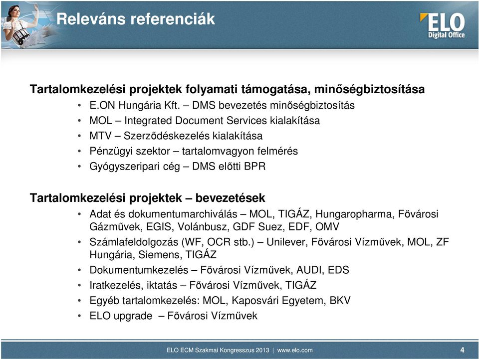 előtti BPR Tartalomkezelési projektek bevezetések Adat és dokumentumarchiválás MOL, TIGÁZ, Hungaropharma, Fővárosi Gázművek, EGIS, Volánbusz, GDF Suez, EDF, OMV Számlafeldolgozás