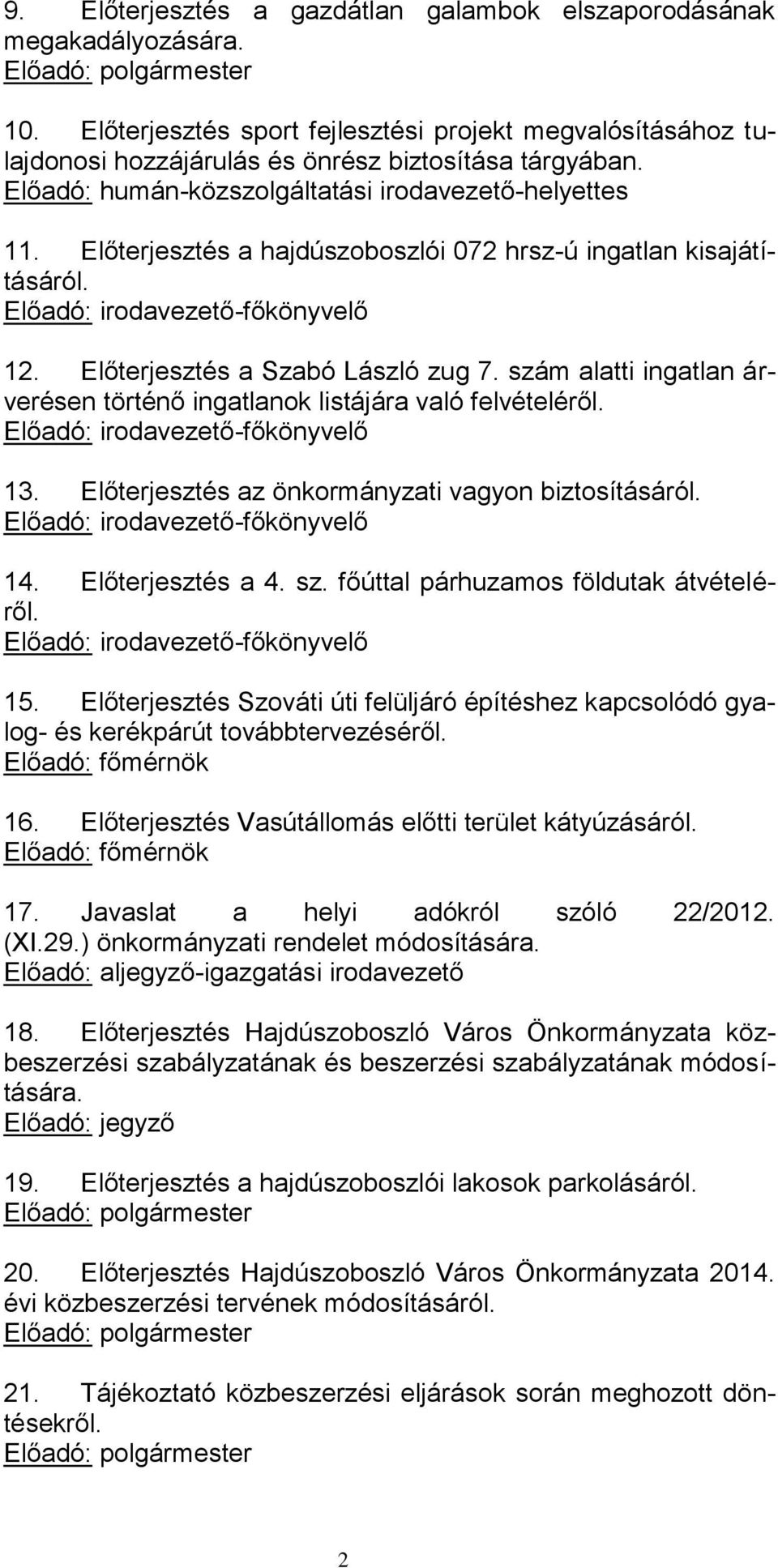 Előterjesztés a hajdúszoboszlói 072 hrsz-ú ingatlan kisajátításáról. Előadó: irodavezető-főkönyvelő 12. Előterjesztés a Szabó László zug 7.