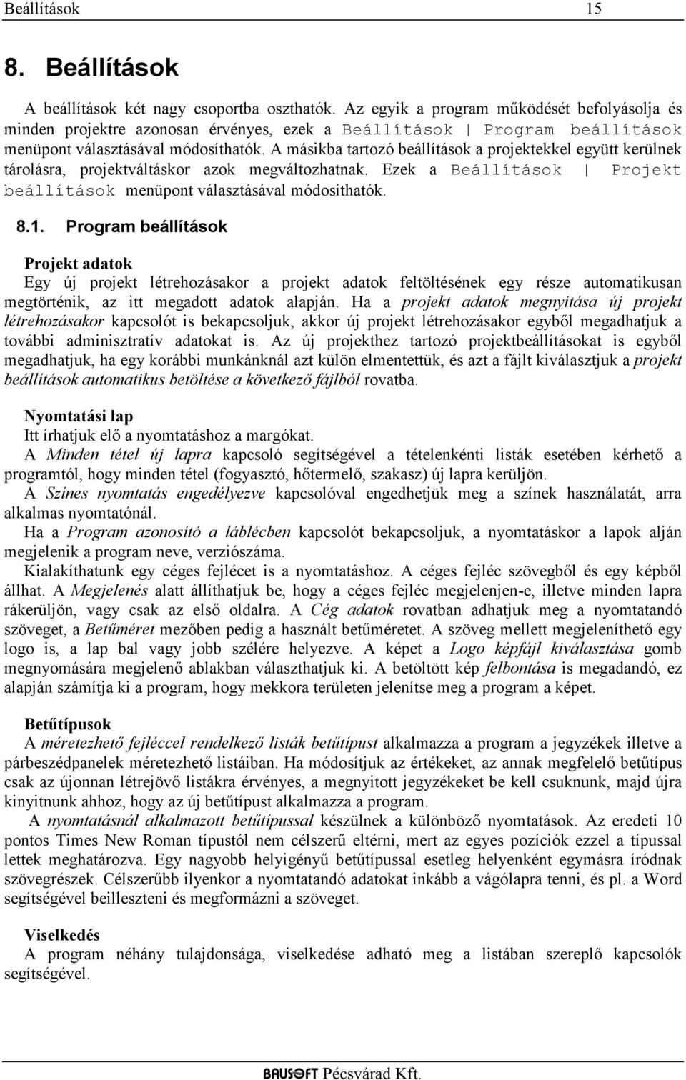 A másikba tartozó beállítások a projektekkel együtt kerülnek tárolásra, projektváltáskor azok megváltozhatnak. Ezek a Beállítások Projekt beállítások menüpont választásával módosíthatók. 8.1.