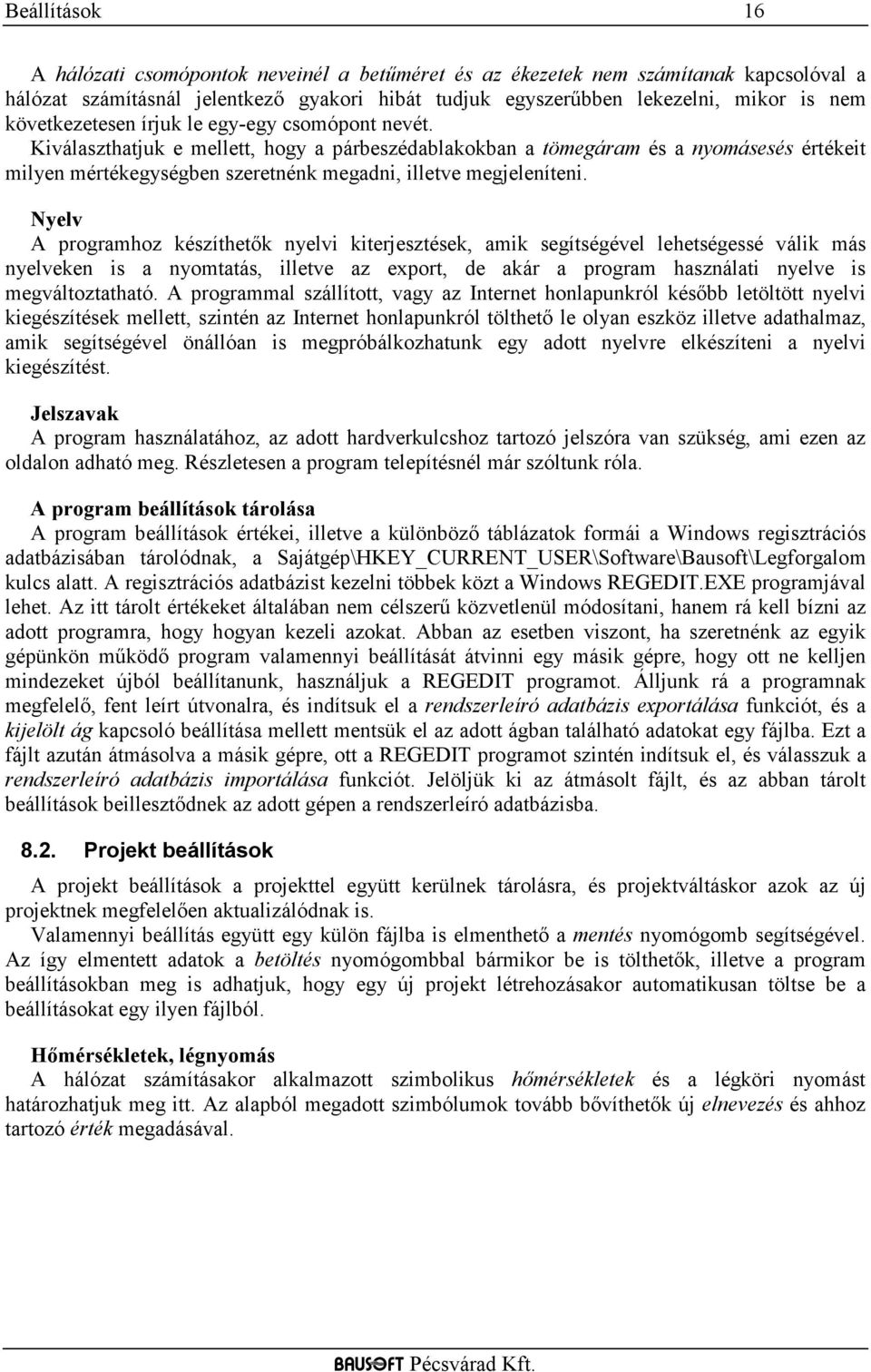 Kiválaszthatjuk e mellett, hogy a párbeszédablakokban a tömegáram és a nyomásesés értékeit milyen mértékegységben szeretnénk megadni, illetve megjeleníteni.