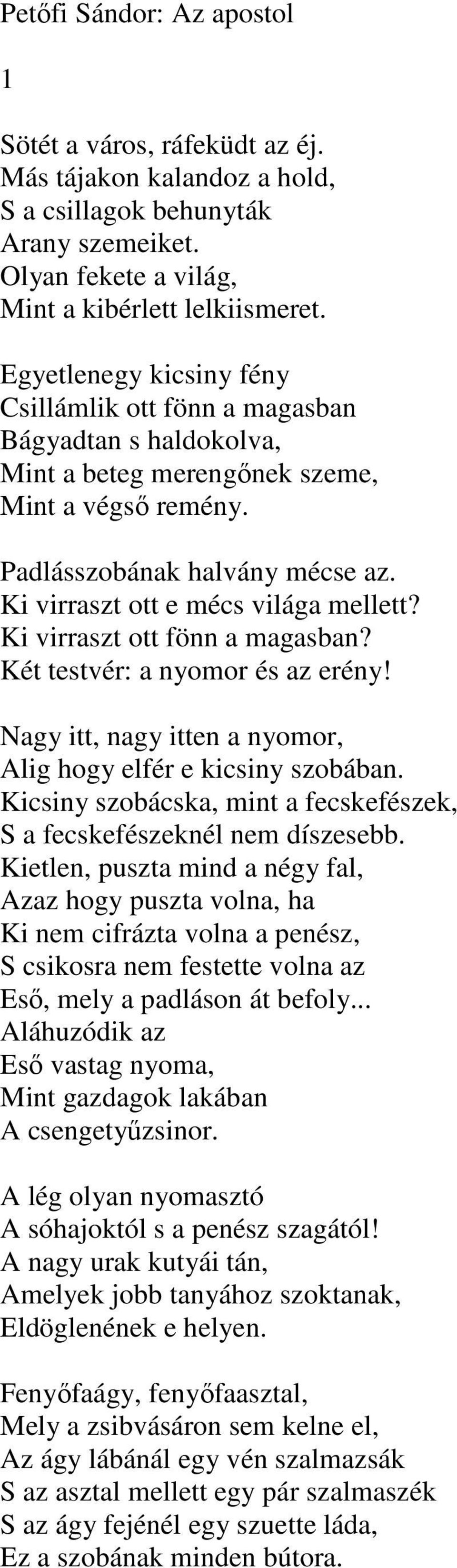 Ki virraszt ott e mécs világa mellett? Ki virraszt ott fönn a magasban? Két testvér: a nyomor és az erény! Nagy itt, nagy itten a nyomor, Alig hogy elfér e kicsiny szobában.