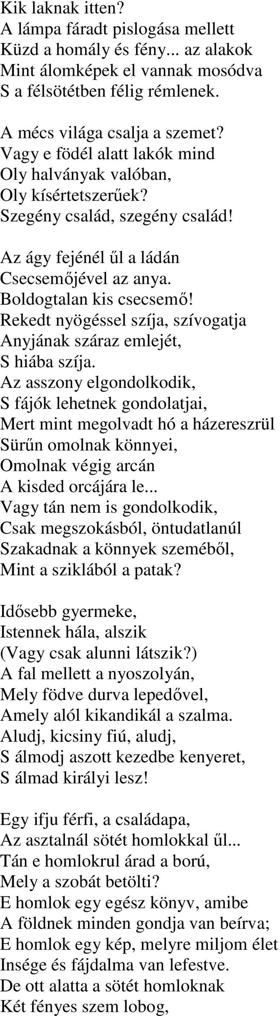 Rekedt nyögéssel szíja, szívogatja Anyjának száraz emlejét, S hiába szíja.