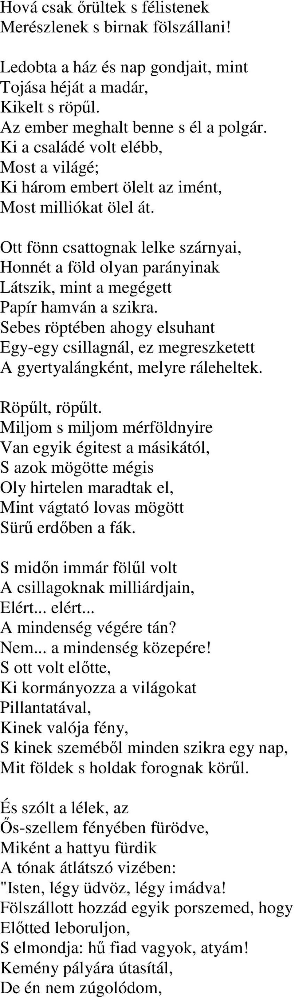 Ott fönn csattognak lelke szárnyai, Honnét a föld olyan parányinak Látszik, mint a megégett Papír hamván a szikra.