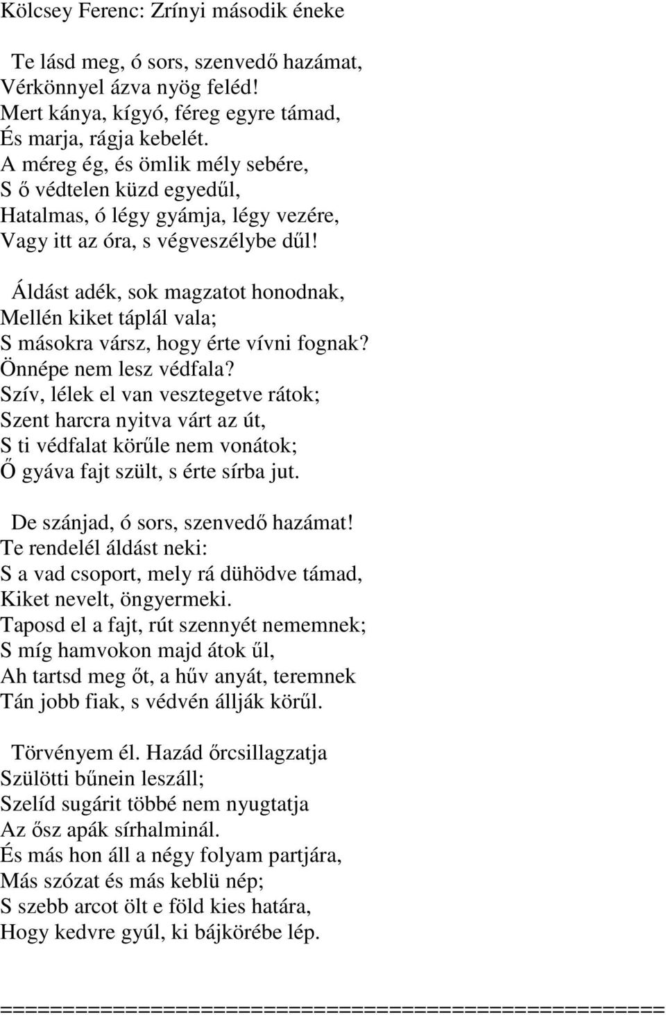 Áldást adék, sok magzatot honodnak, Mellén kiket táplál vala; S másokra vársz, hogy érte vívni fognak? Önnépe nem lesz védfala?