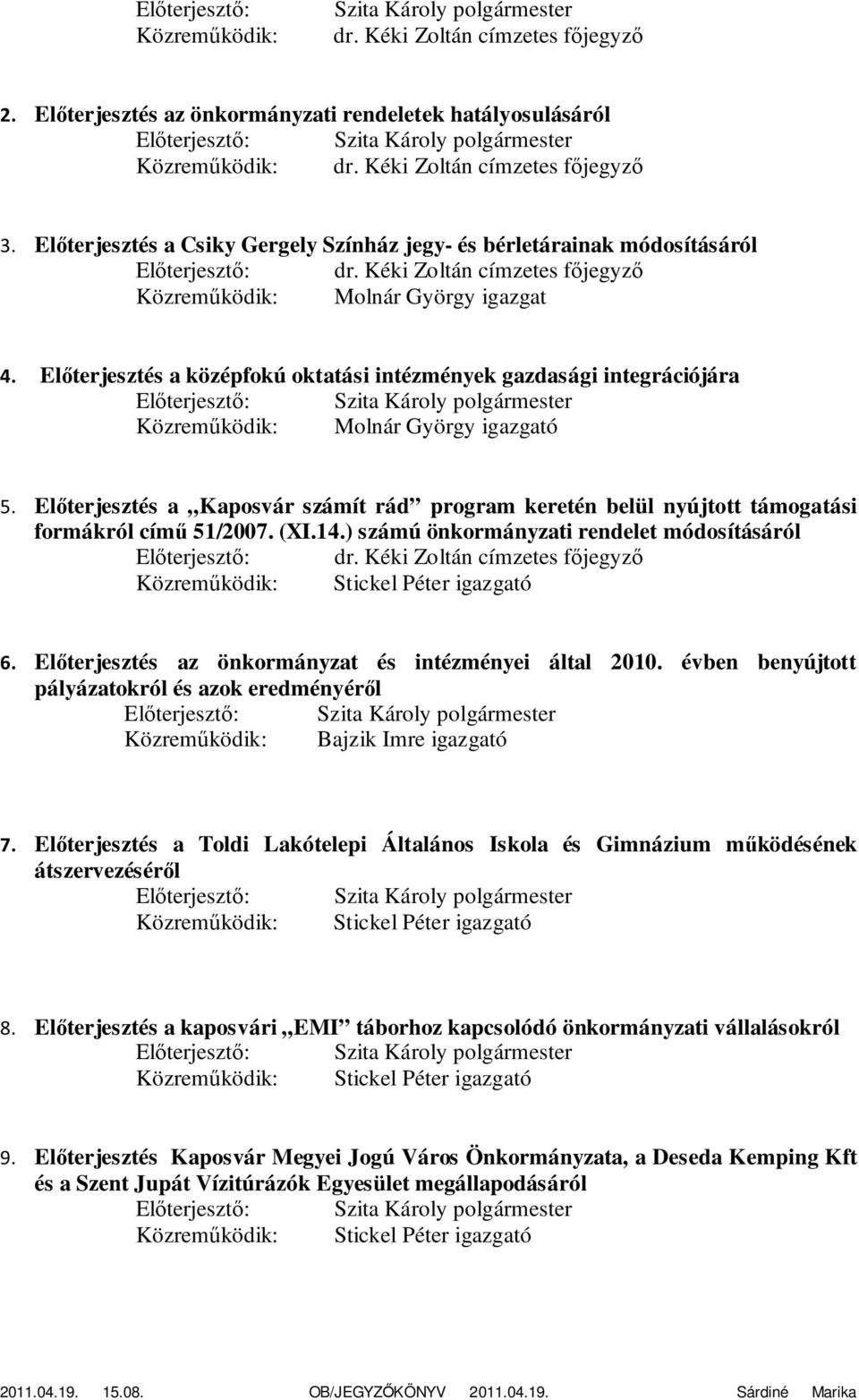 Előterjesztés a középfokú oktatási intézmények gazdasági integrációjára Közreműködik: Molnár György igazgató 5.