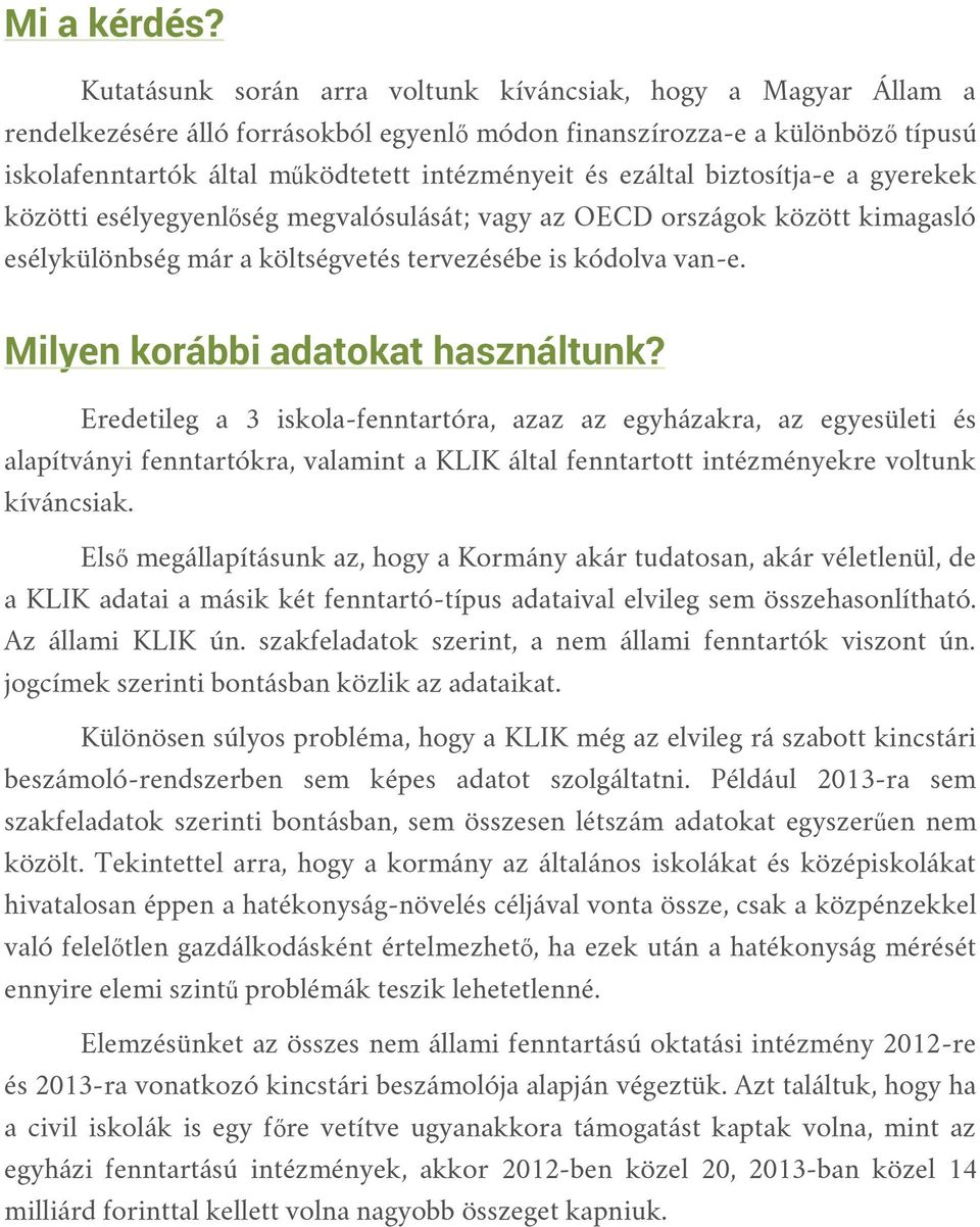 ezáltal biztosítja-e a gyerekek közötti esélyegyenlőség megvalósulását; vagy az OECD országok között kimagasló esélykülönbség már a költségvetés tervezésébe is kódolva van-e.