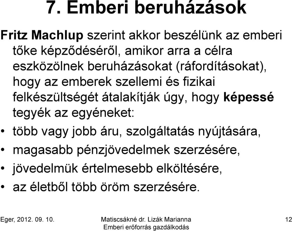 felkészültségét átalakítják úgy, hogy képessé tegyék az egyéneket: több vagy jobb áru, szolgáltatás