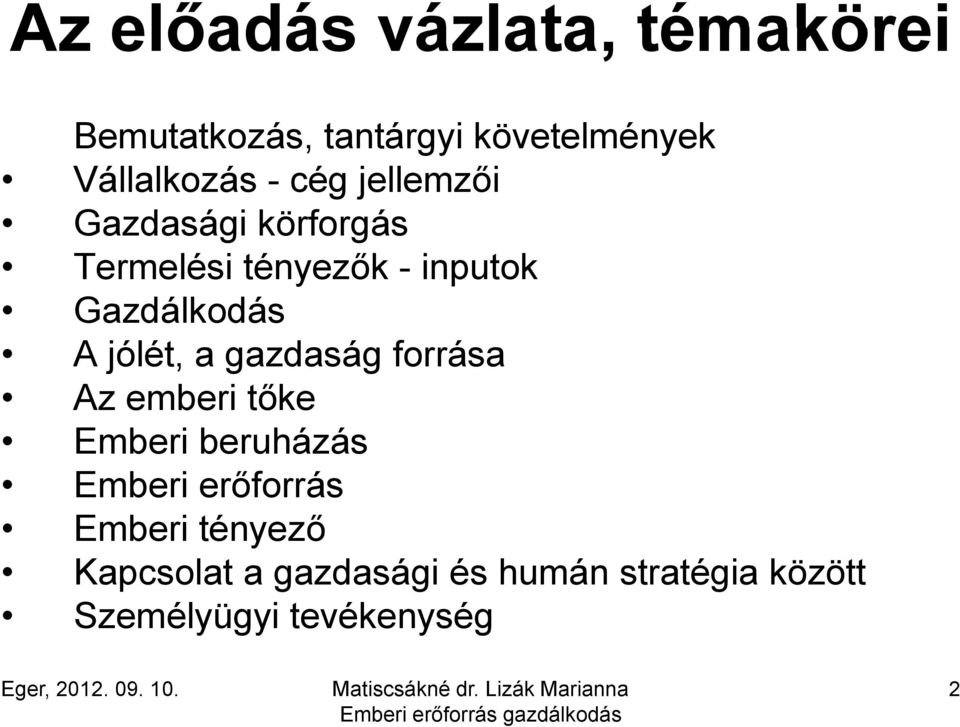 jólét, a gazdaság forrása Az emberi tőke Emberi beruházás Emberi erőforrás