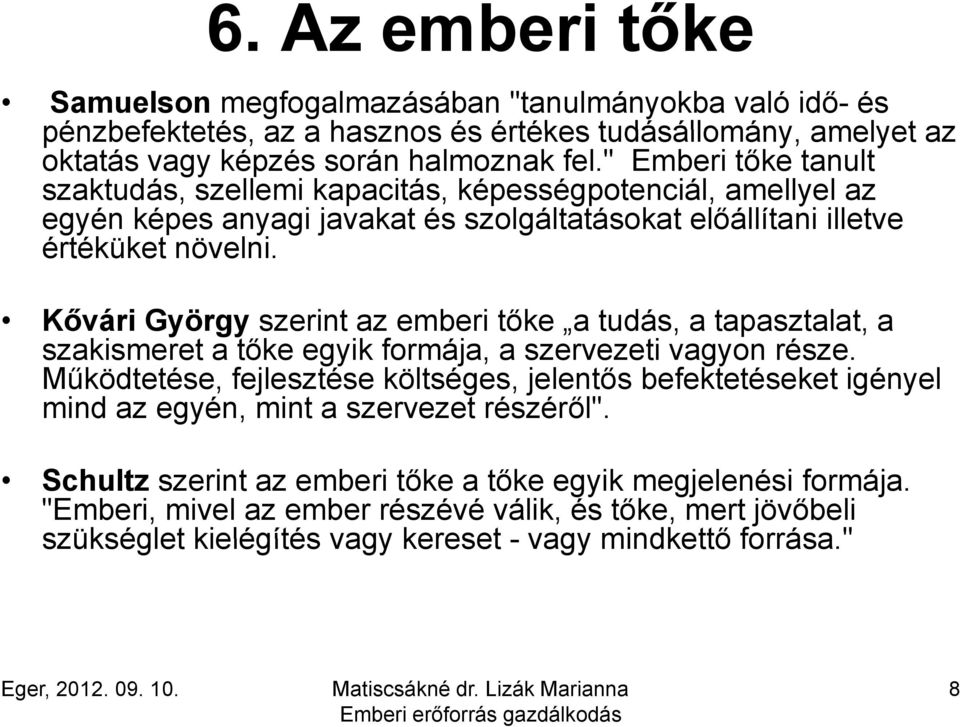 Kővári György szerint az emberi tőke a tudás, a tapasztalat, a szakismeret a tőke egyik formája, a szervezeti vagyon része.