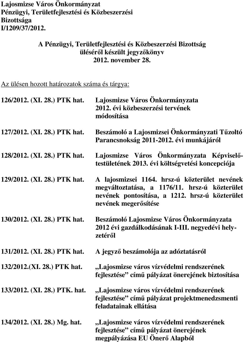 évi munkájáról 128/2012. (XI. 28.) PTK hat. Lajosmizse Város Önkormányzata Képviselıtestületének 2013. évi költségvetési koncepciója 129/2012. (XI. 28.) PTK hat. A lajosmizsei 1164.