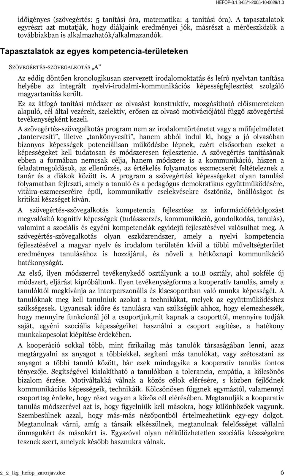 Tapasztalatok az egyes kompetencia-területeken SZÖVEGÉRTÉS-SZÖVEGALKOTÁS A Az eddig döntően kronologikusan szervezett irodalomoktatás és leíró nyelvtan tanítása helyébe az integrált