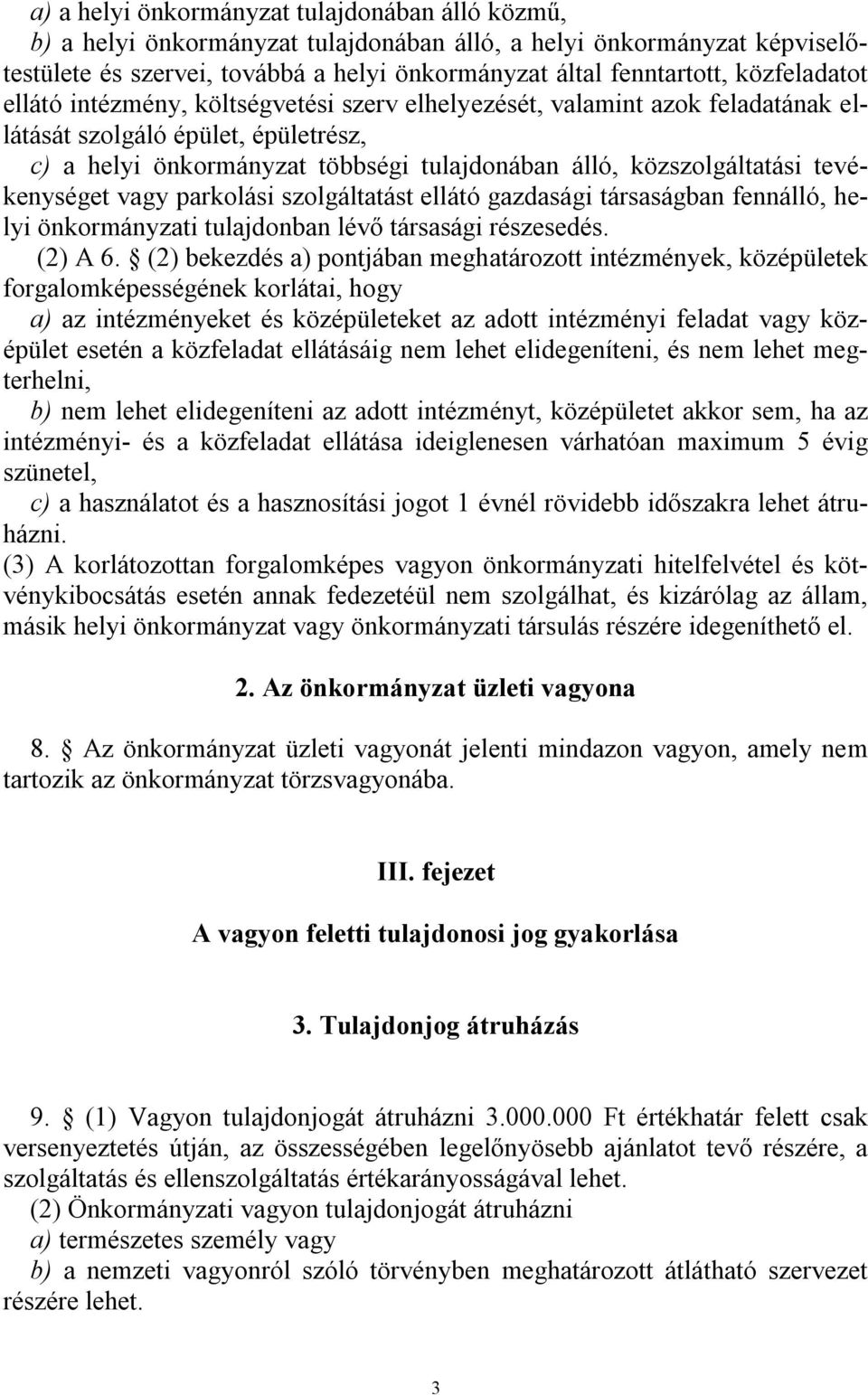 tevékenységet vagy parkolási szolgáltatást ellátó gazdasági társaságban fennálló, helyi önkormányzati tulajdonban lévő társasági részesedés. (2) A 6.