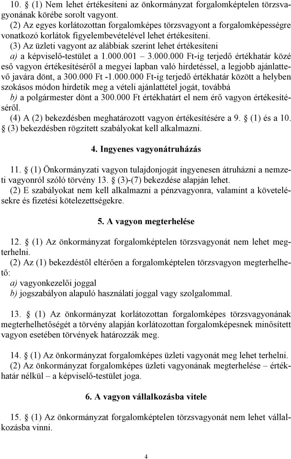 (3) Az üzleti vagyont az alábbiak szerint lehet értékesíteni a) a képviselő-testület a 1.000.