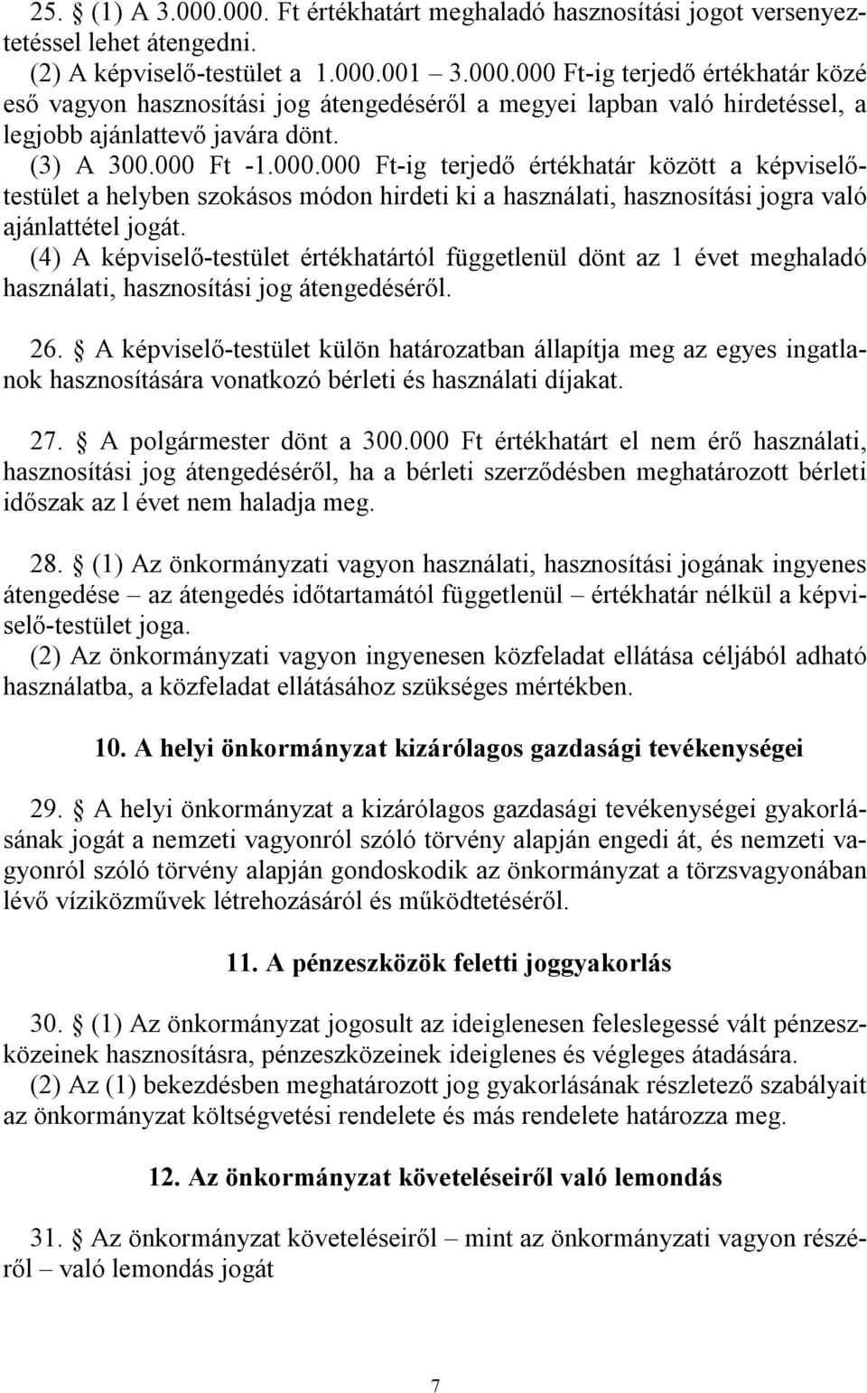 (4) A képviselő-testület értékhatártól függetlenül dönt az 1 évet meghaladó használati, hasznosítási jog átengedéséről. 26.