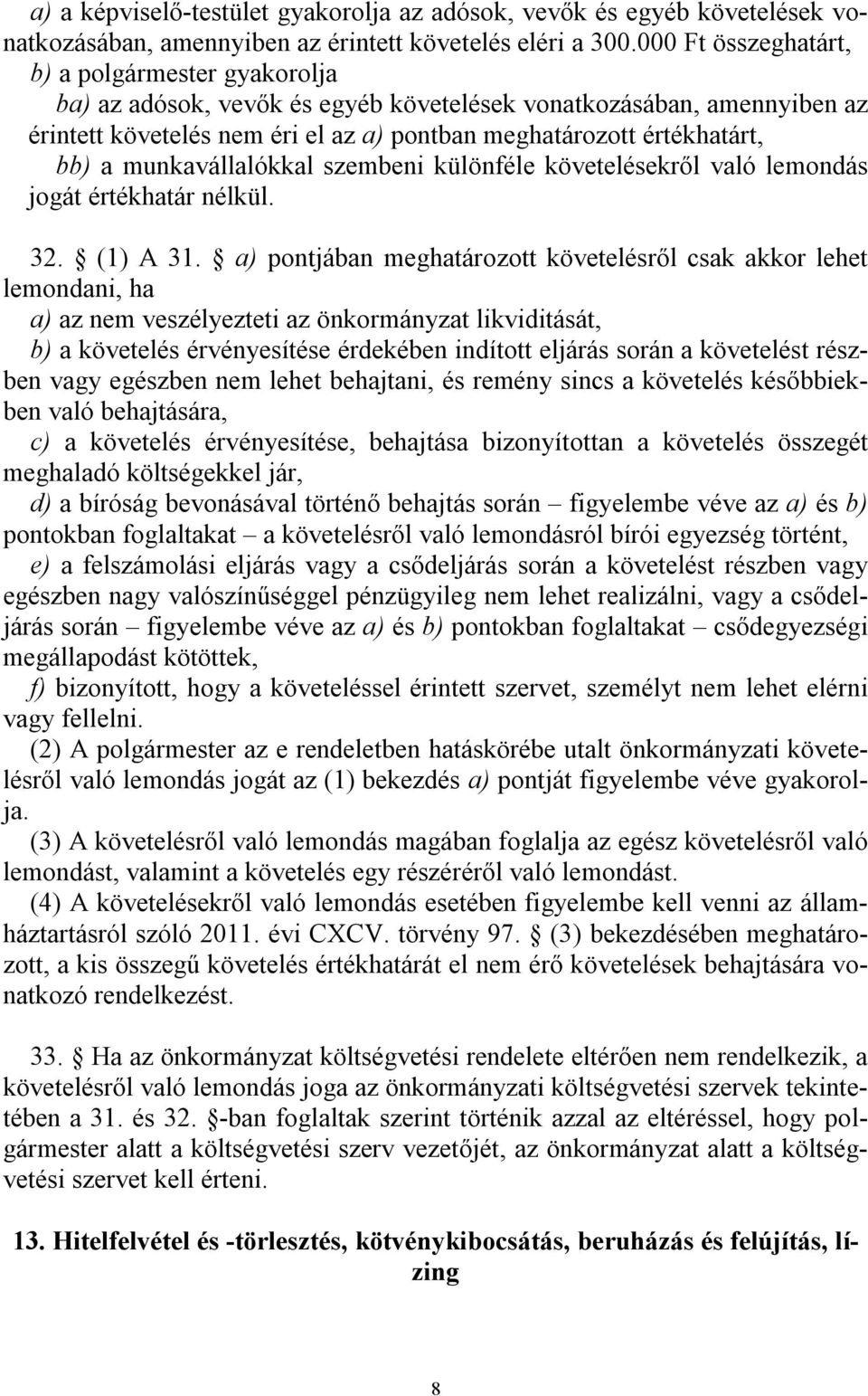 munkavállalókkal szembeni különféle követelésekről való lemondás jogát értékhatár nélkül. 32. (1) A 31.