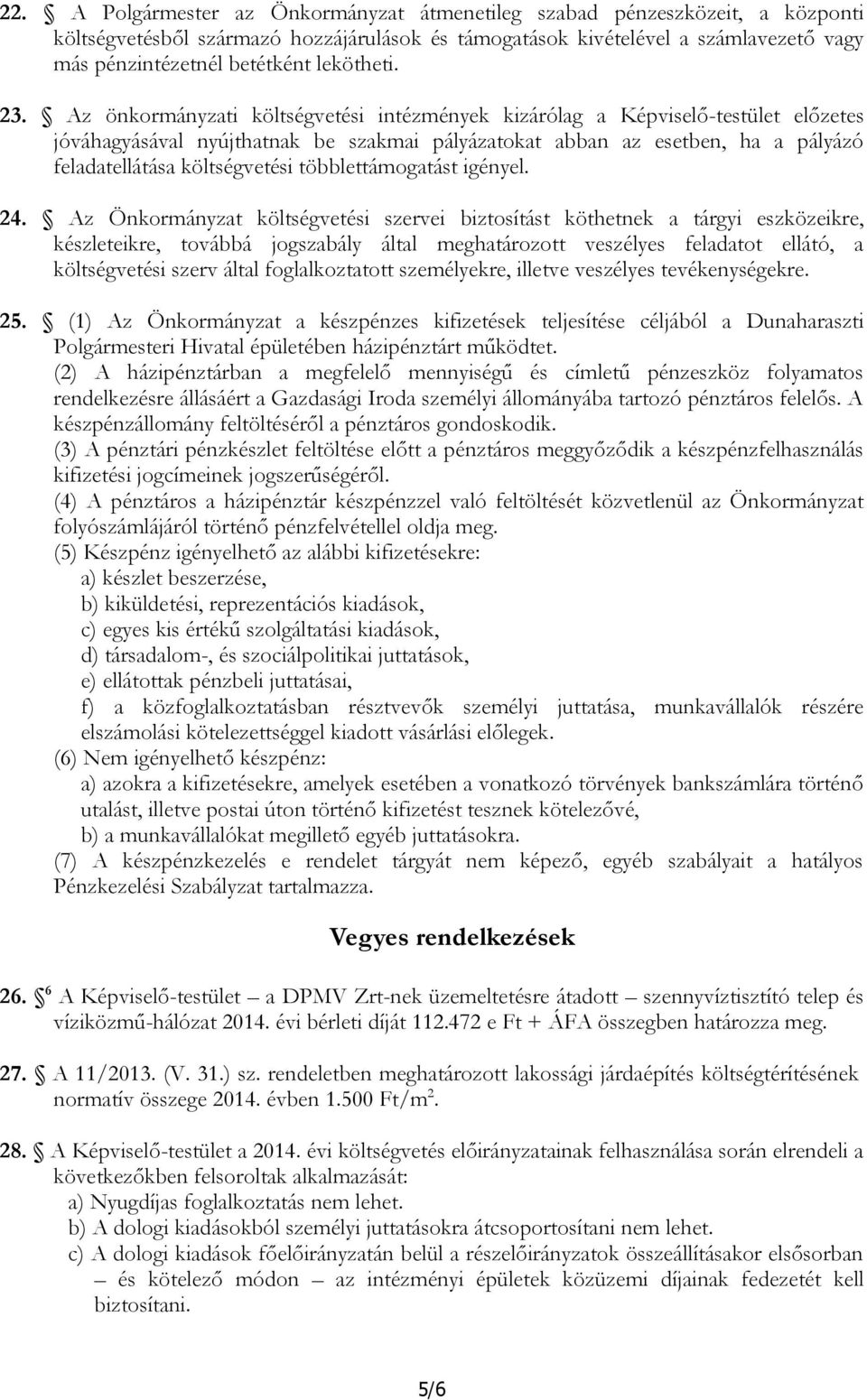 Az önkormányzati költségvetési intézmények kizárólag a Képviselő-testület előzetes jóváhagyásával nyújthatnak be szakmai pályázatokat abban az esetben, ha a pályázó feladatellátása költségvetési