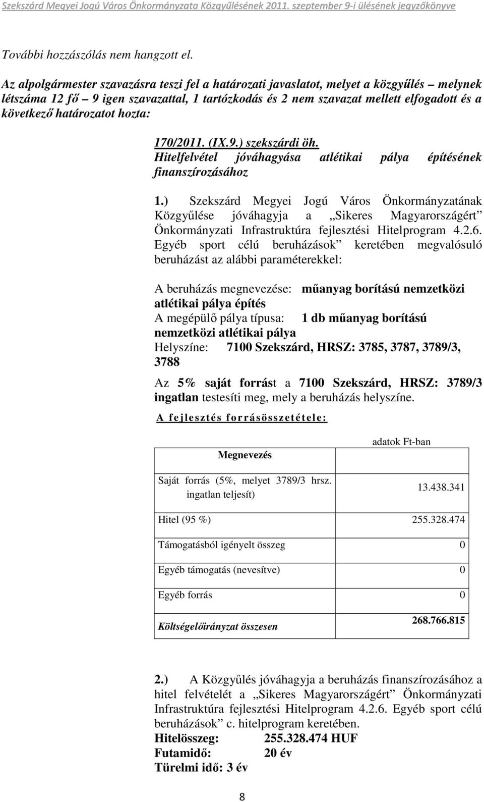 határozatot hozta: 170/2011. (IX.9.) szekszárdi öh. Hitelfelvétel jóváhagyása atlétikai pálya építésének finanszírozásához 1.