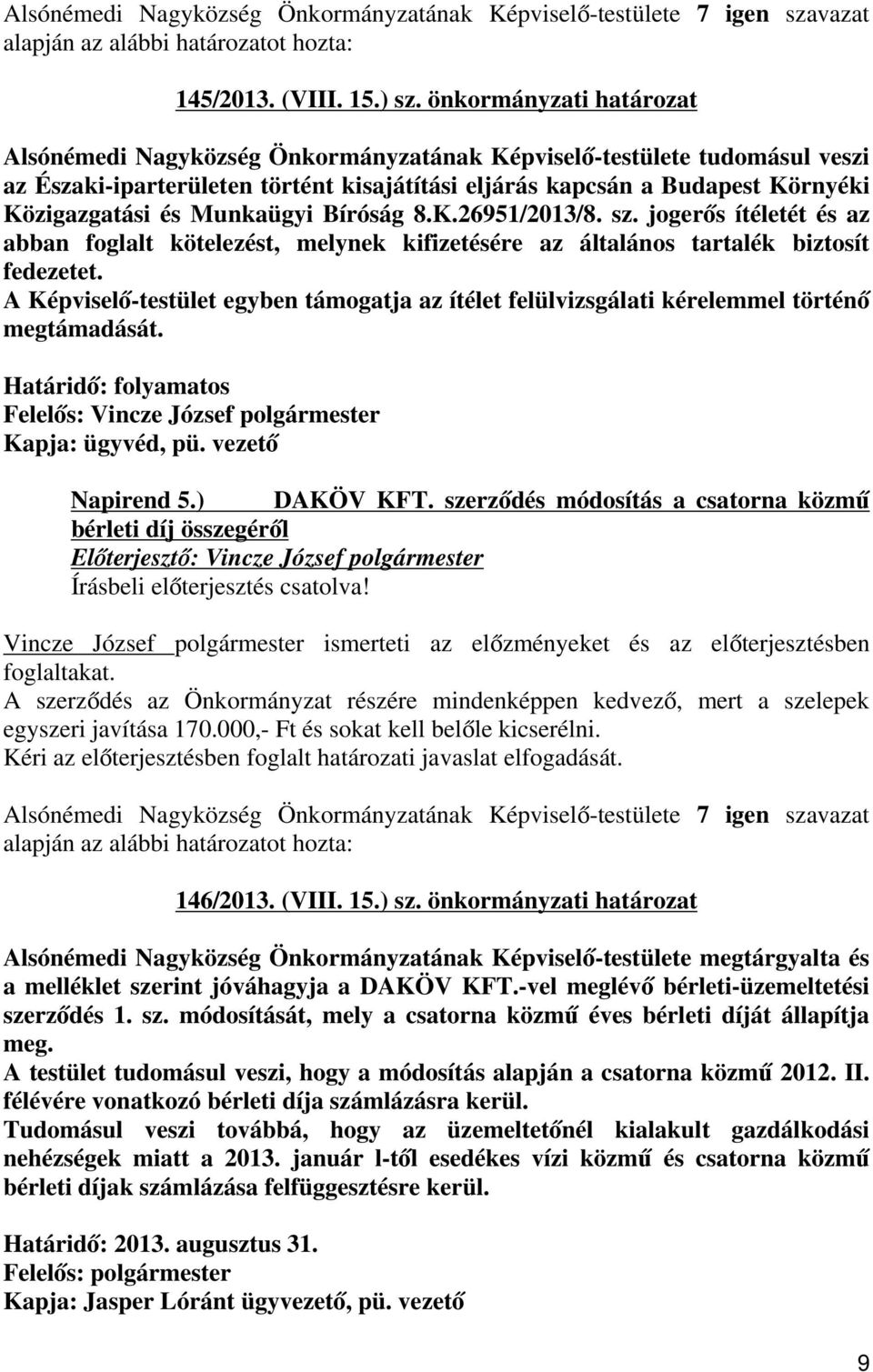 Munkaügyi Bíróság 8.K.26951/2013/8. sz. jogerős ítéletét és az abban foglalt kötelezést, melynek kifizetésére az általános tartalék biztosít fedezetet.