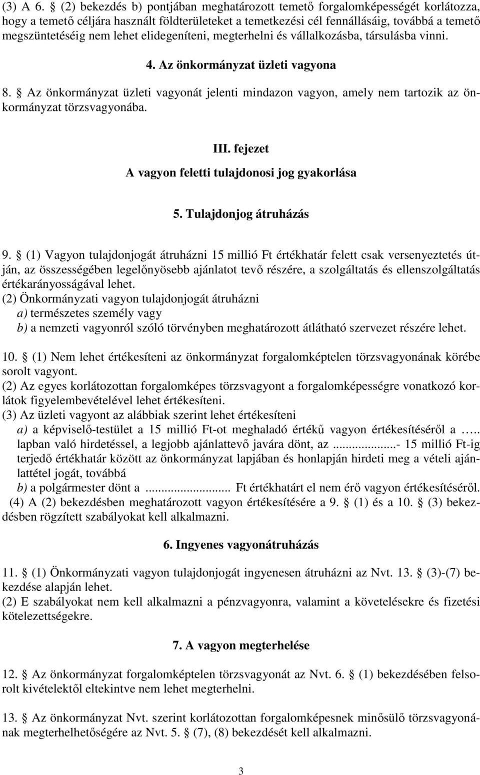 elidegeníteni, megterhelni és vállalkozásba, társulásba vinni. 4. Az önkormányzat üzleti vagyona 8.