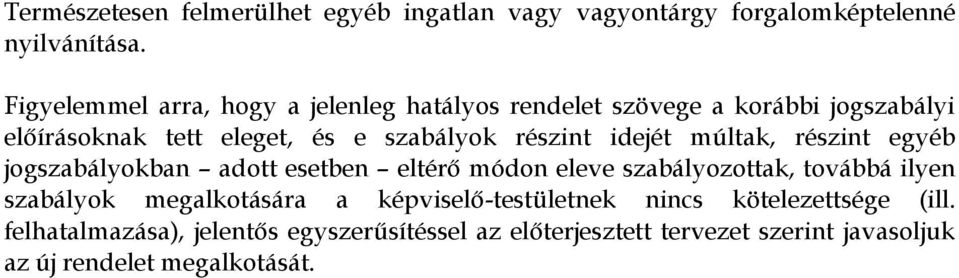 idejét múltak, részint egyéb jogszabályokban adott esetben eltérő módon eleve szabályozottak, továbbá ilyen szabályok