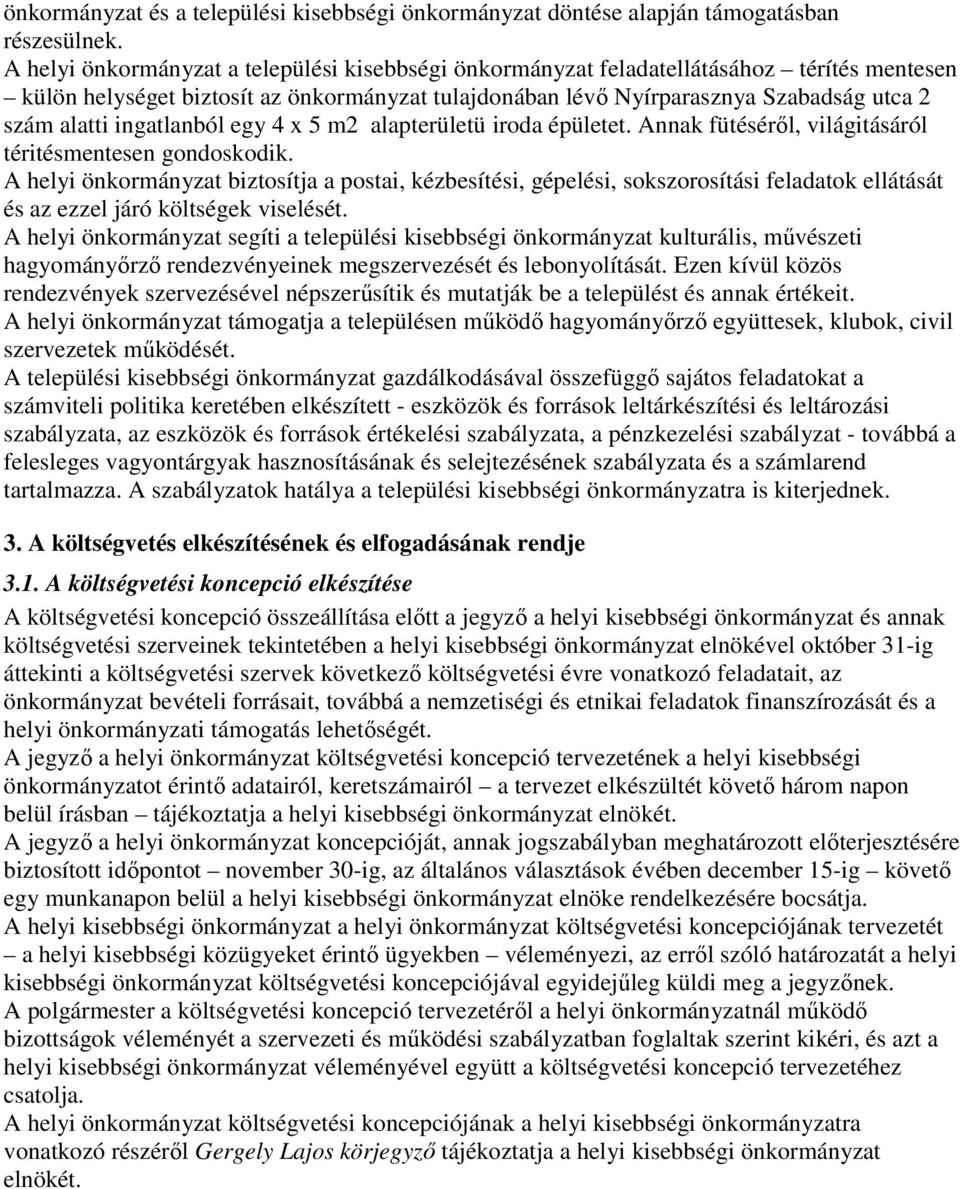 ingatlanból egy 4 x 5 m2 alapterületü iroda épületet. Annak fütéséről, világitásáról téritésmentesen gondoskodik.