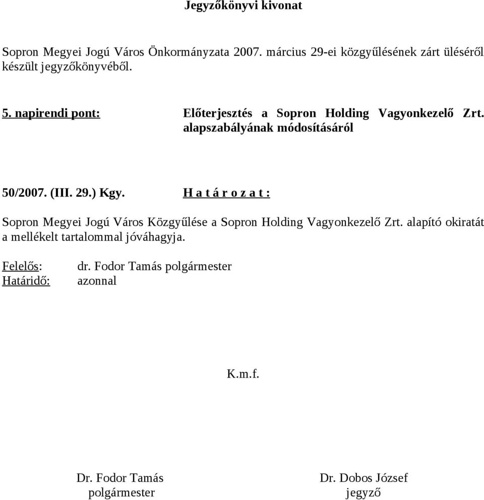 napirendi pont: Előterjesztés a Sopron Holding Vagyonkezelő Zrt. alapszabályának módosításáról 50/2007. (III. 29.) Kgy.