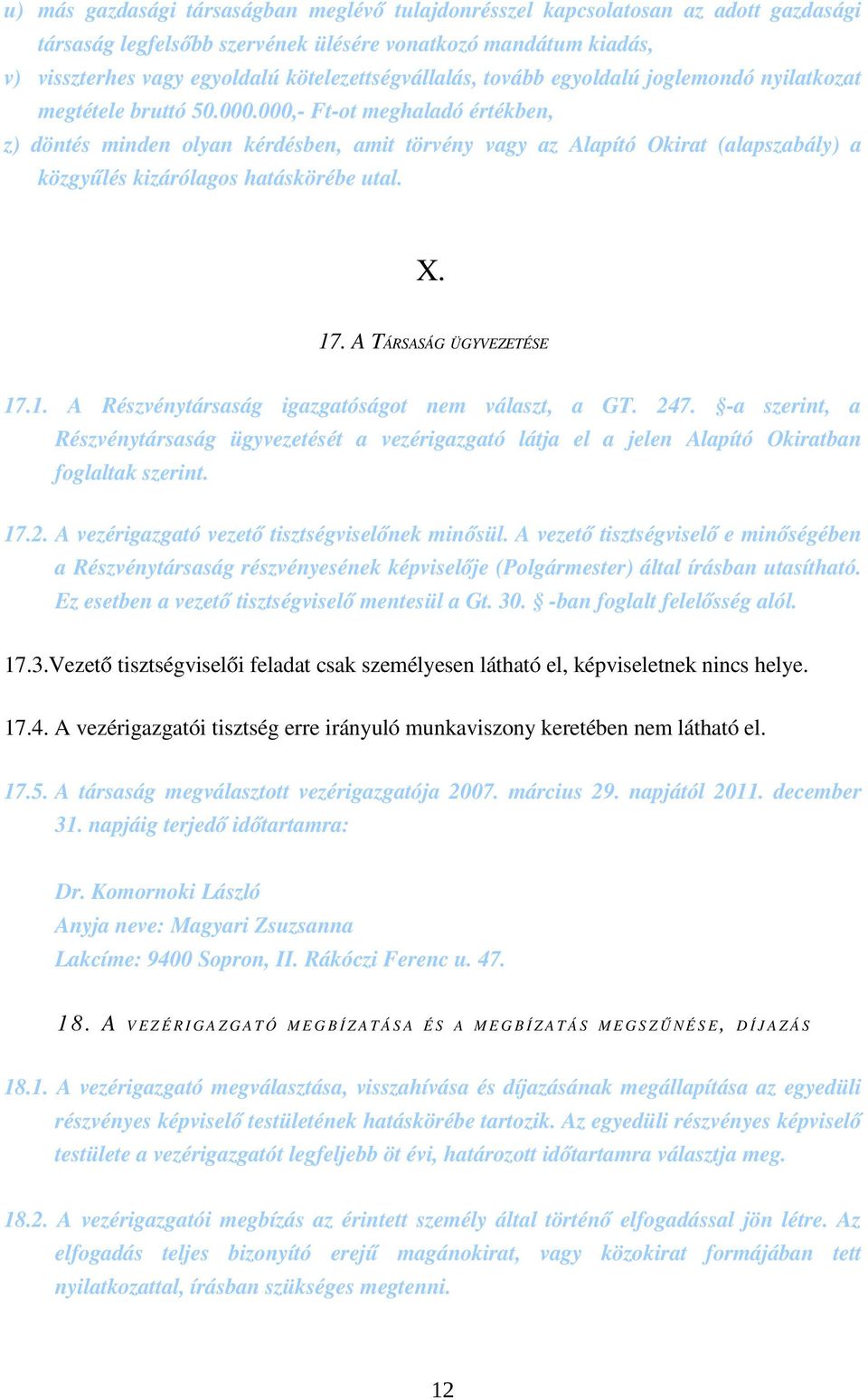 000, Ft ot meghaladó értékben, z) döntés minden olyan kérdésben, amit törvény vagy az Alapító Okirat (alapszabály) a közgyűlés kizárólagos hatáskörébe utal. X. 17