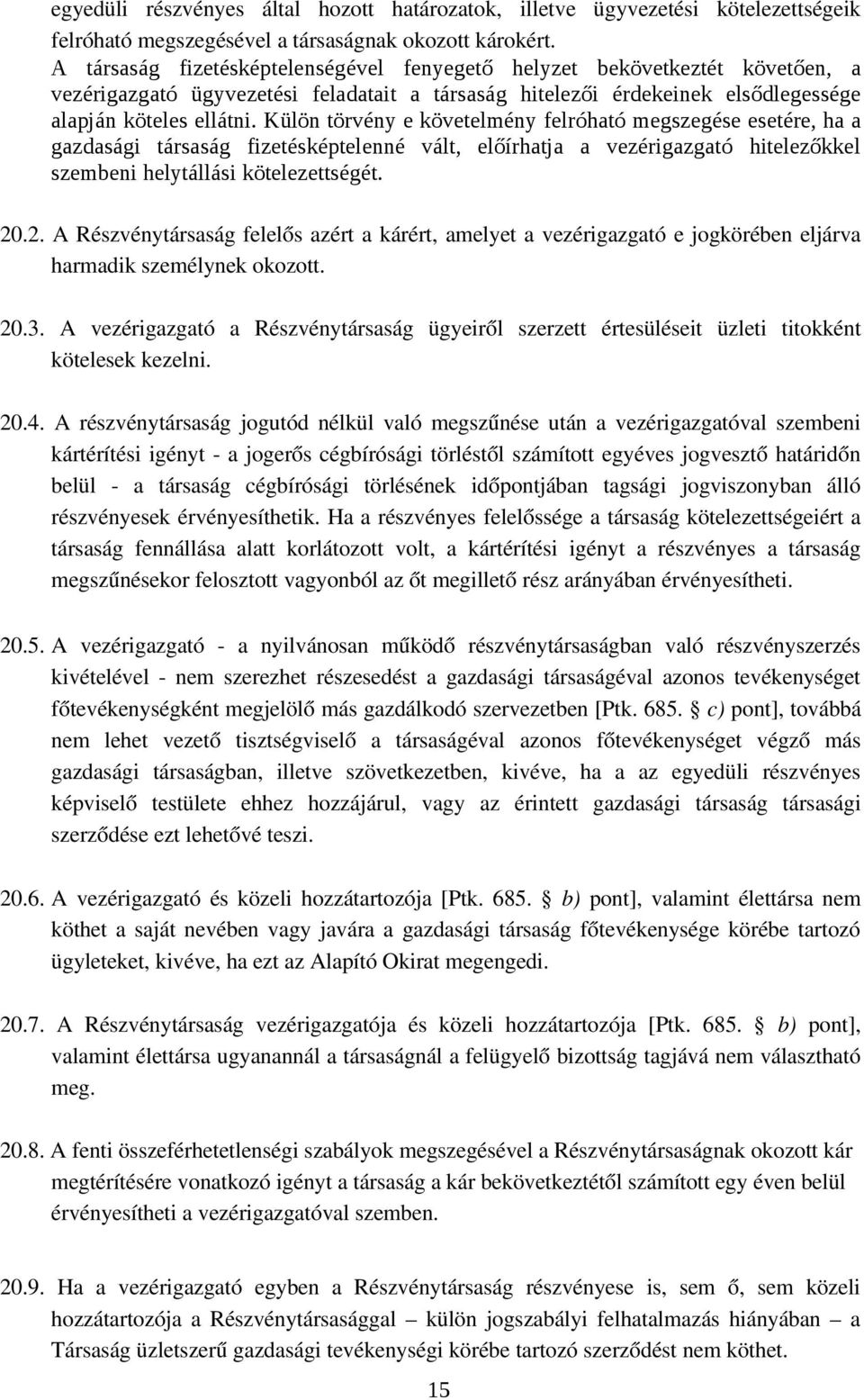 Külön törvény e követelmény felróható megszegése esetére, ha a gazdasági társaság fizetésképtelenné vált, előírhatja a vezérigazgató hitelezőkkel szembeni helytállási kötelezettségét. 20