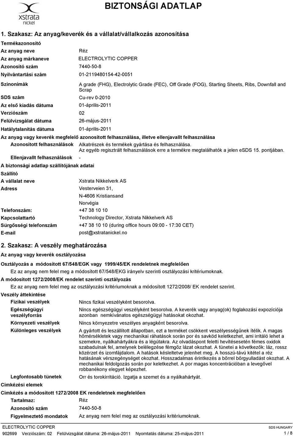 grade (FHG), Electrolytic Grade (FEC), Off Grade (FOG), Starting Sheets, Ribs, Downfall and Scrap SDS szám Cu-rev 0-2010 Az első kiadás dátuma 01-április-2011 Verziószám 02 Felülvizsgálat dátuma