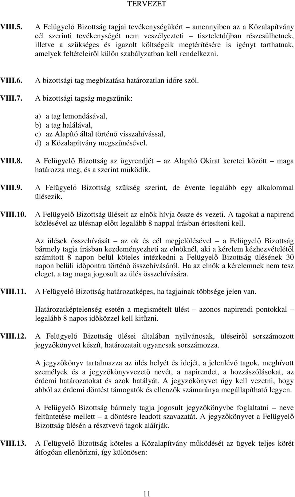 megtérítésére is igényt tarthatnak, amelyek feltételeirıl külön szabályzatban kell rendelkezni. VIII.6. VIII.7. A bizottsági tag megbízatása határozatlan idıre szól.