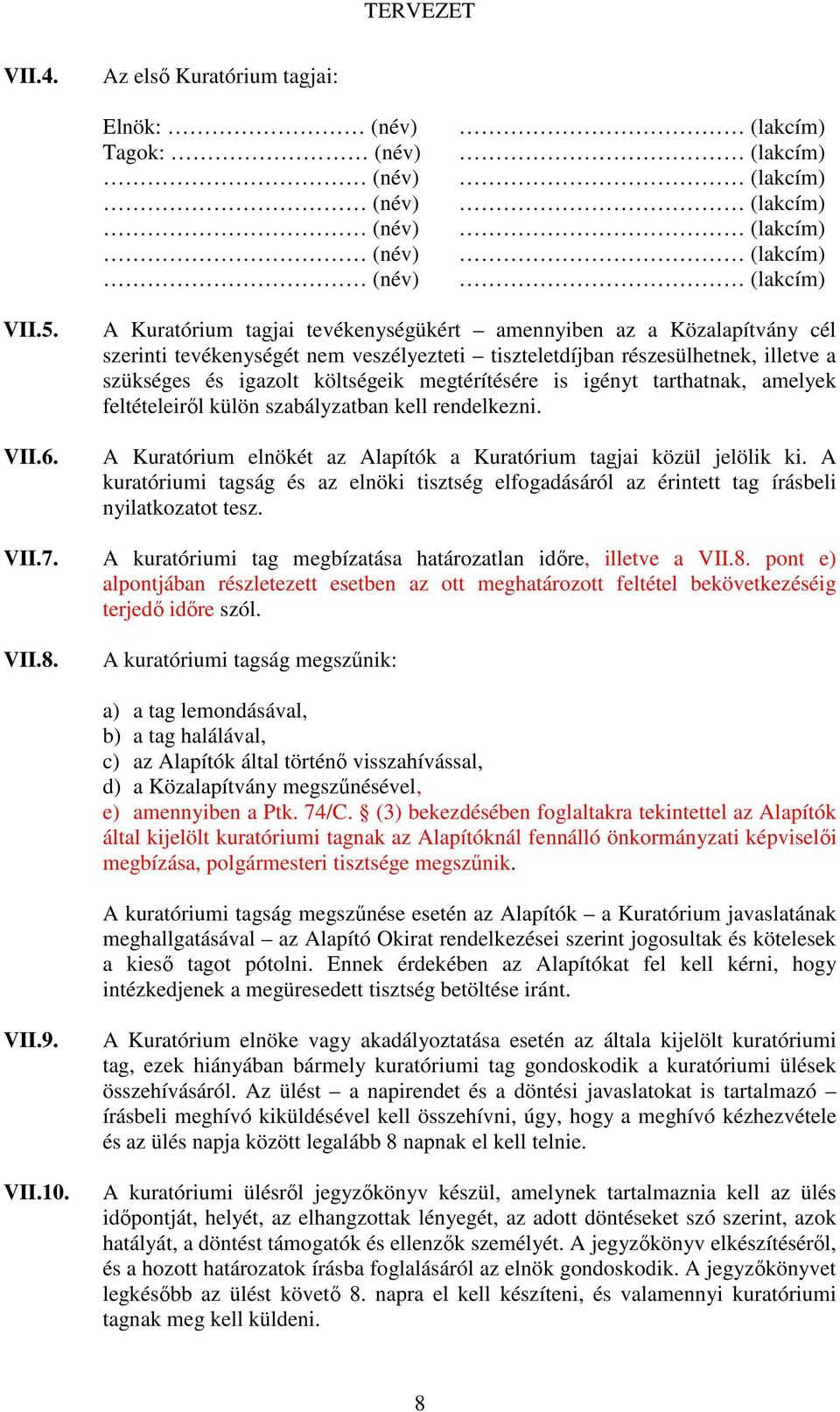 is igényt tarthatnak, amelyek feltételeirıl külön szabályzatban kell rendelkezni. A Kuratórium elnökét az Alapítók a Kuratórium tagjai közül jelölik ki.