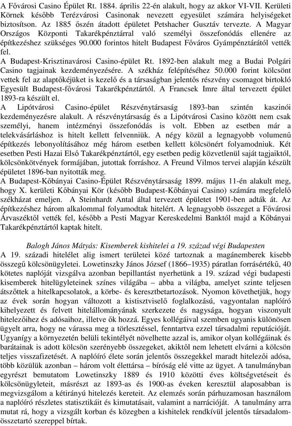 000 forintos hitelt Budapest Fıváros Gyámpénztárától vették fel. A Budapest-Krisztinavárosi Casino-épület Rt. 1892-ben alakult meg a Budai Polgári Casino tagjainak kezdeményezésére.