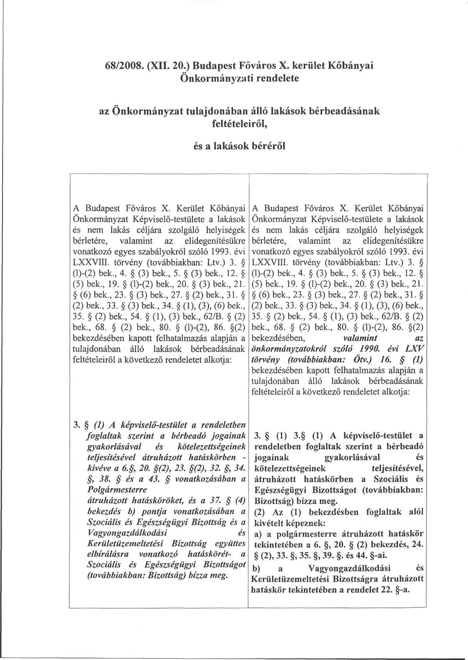 törvény (továbbiakban: Ltv.) 3. (l)-(2) bek., 4. (3) bek., 5. (3) bek., 12. (5) bek., 19. (l)-(2) bek., 20. (3) bek., 21. (6) bek., 23. (3) bek., 27. (2) bek., 31. (2) bek., 33. (3) bek., 34.