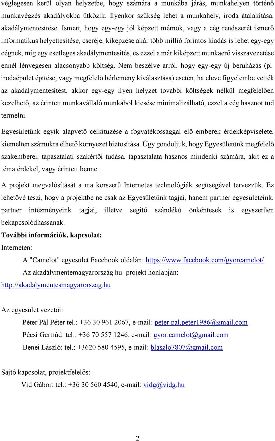 akadálymentesítés, és ezzel a már kiképzett munkaerő visszavezetése ennél lényegesen alacsonyabb költség. Nem beszélve arról, hogy egy-egy új beruházás (pl.