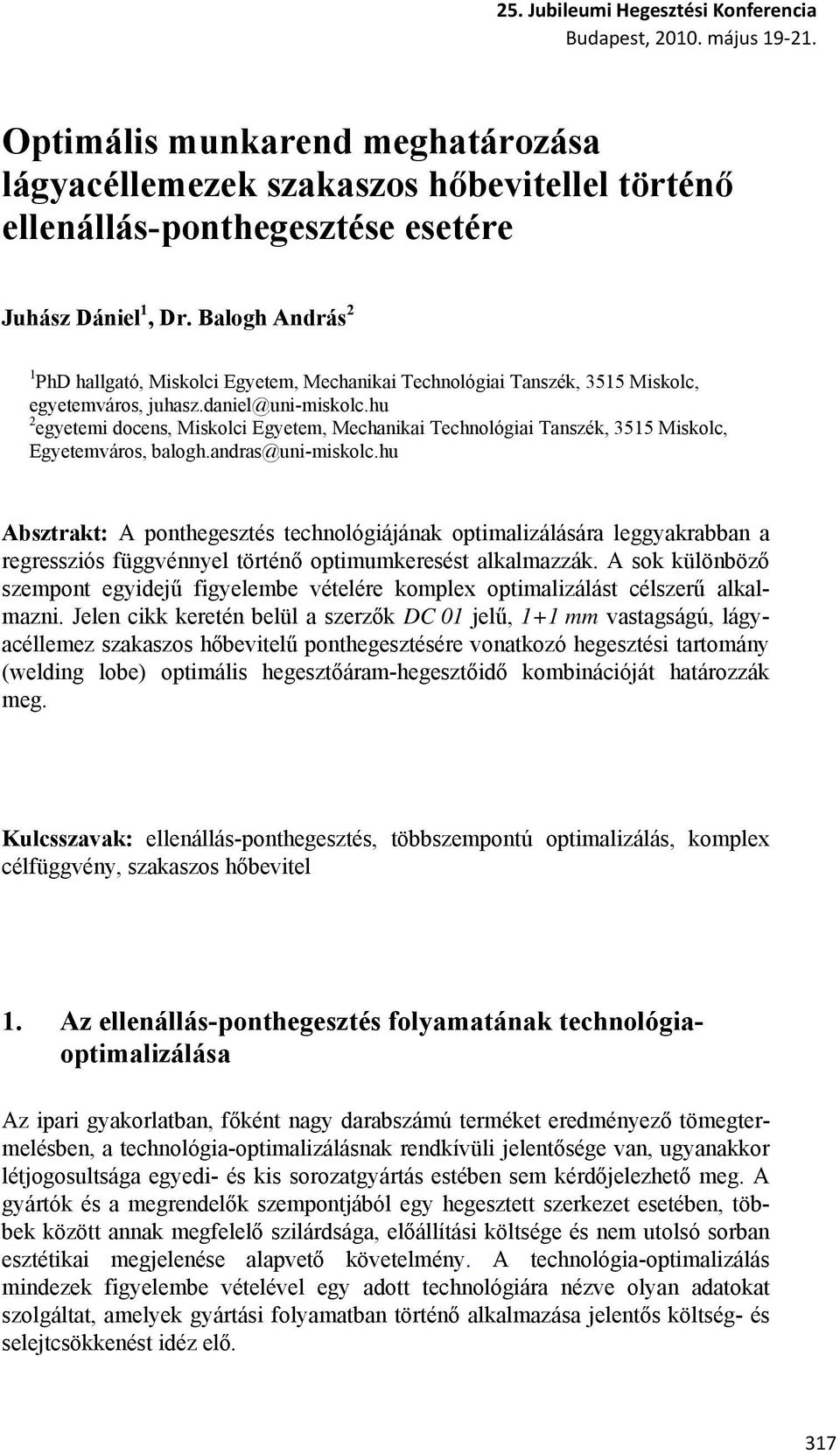 hu 2 egyetemi docens, Miskolci Egyetem, Mechanikai Technológiai Tanszék, 3515 Miskolc, Egyetemváros, balogh.andras@uni-miskolc.