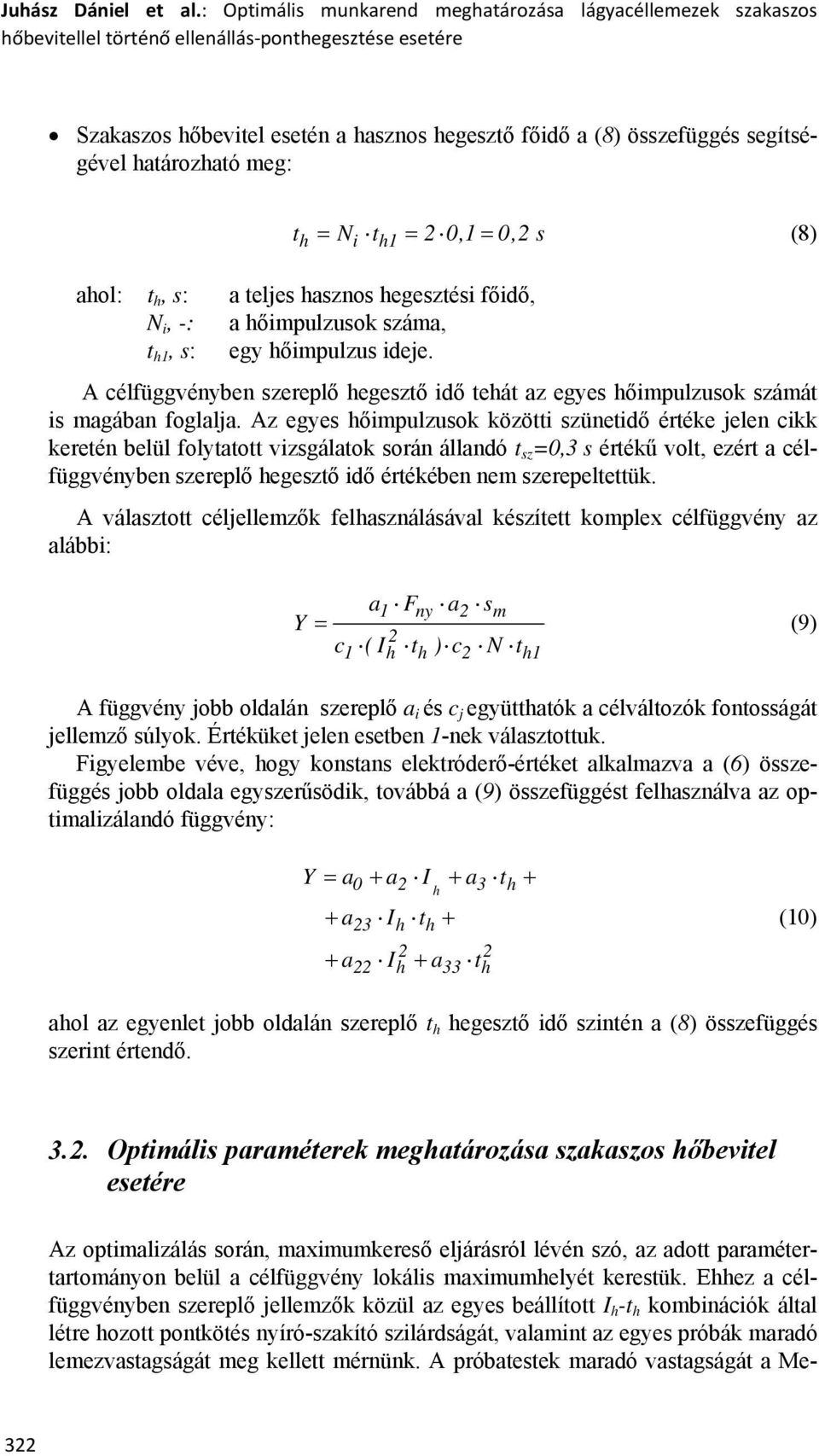 határozható meg: th = Ni th1 = 2 0,1= 0,2 s (8) ahol: t h, s: a teljes hasznos hegesztési főidő, N i, -: a hőimpulzusok száma, t h1, s: egy hőimpulzus ideje.