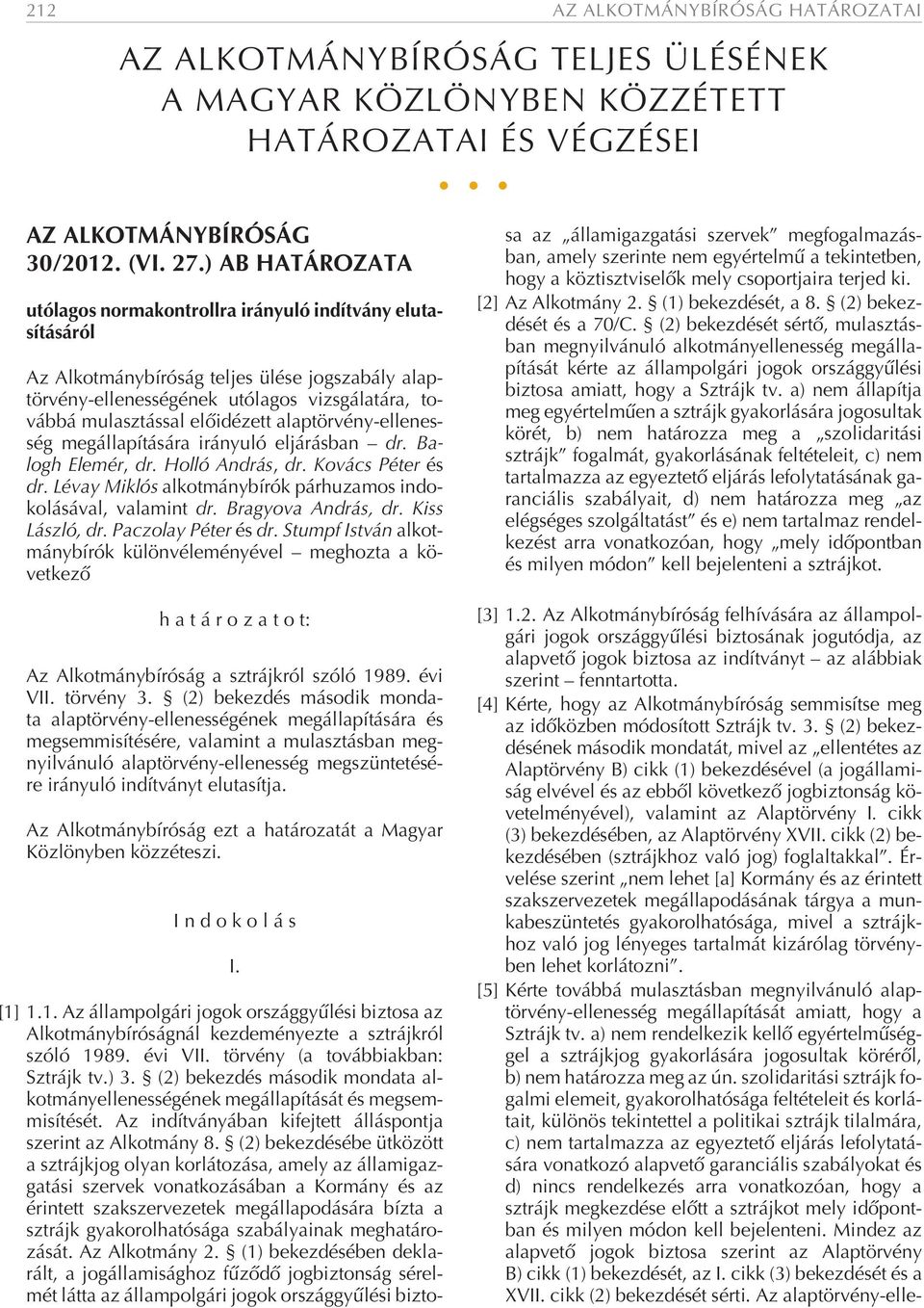 - váb bá mu lasz tás sal elõ idé zett alap tör vény-el le nes - ség meg ál la pí tá sá ra irá nyu ló el já rás ban dr. Ba - logh Ele mér, dr. Hol ló And rás, dr. Ko vács Pé ter és dr.