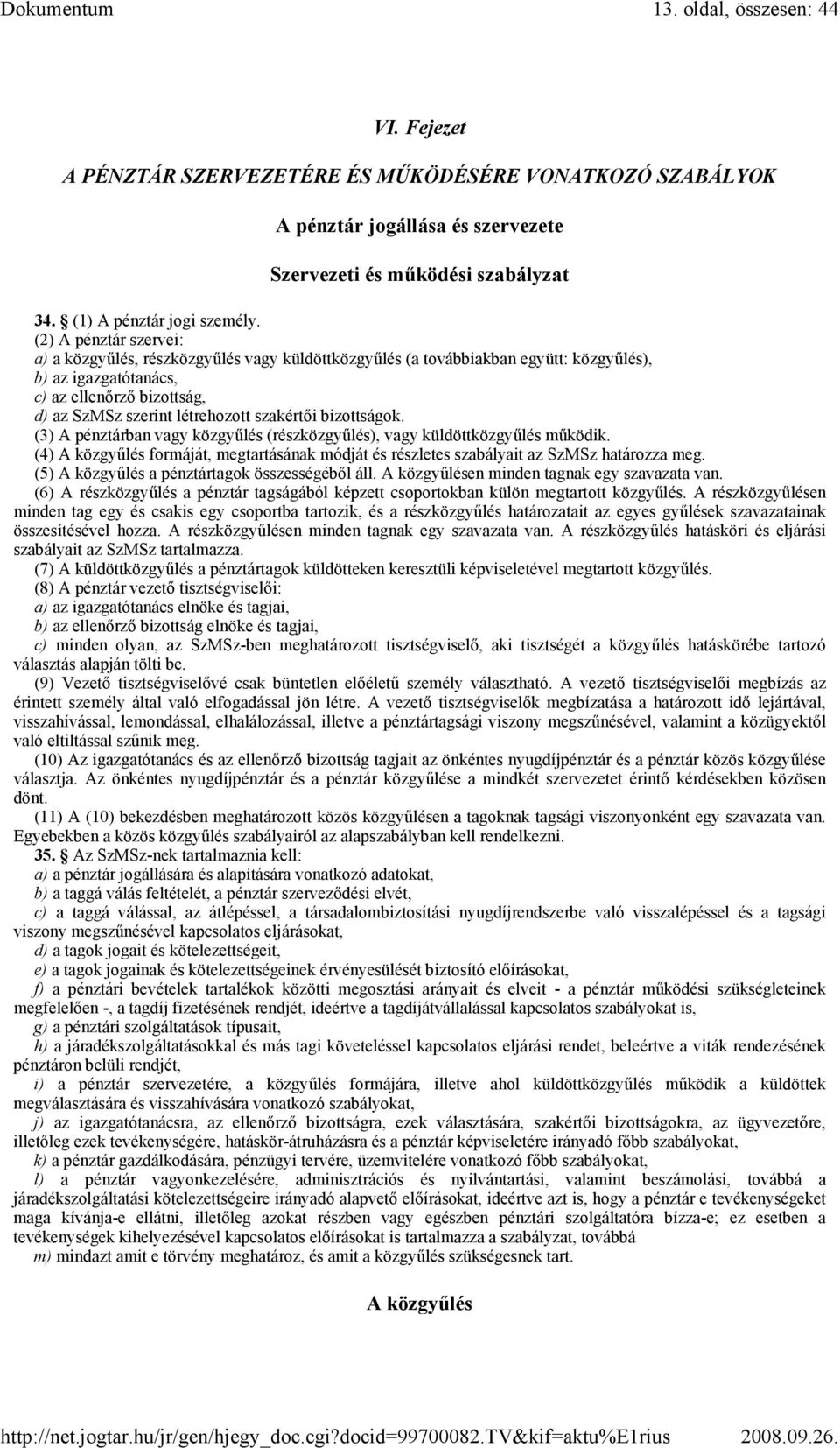 szakértıi bizottságok. (3) A pénztárban vagy közgyőlés (részközgyőlés), vagy küldöttközgyőlés mőködik. (4) A közgyőlés formáját, megtartásának módját és részletes szabályait az SzMSz határozza meg.