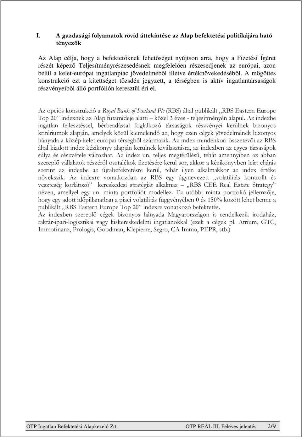 A mögöttes konstrukció ezt a kitettséget tőzsdén jegyzett, a térségben is aktív ingatlantársaságok részvényeiből álló portfólión keresztül éri el.