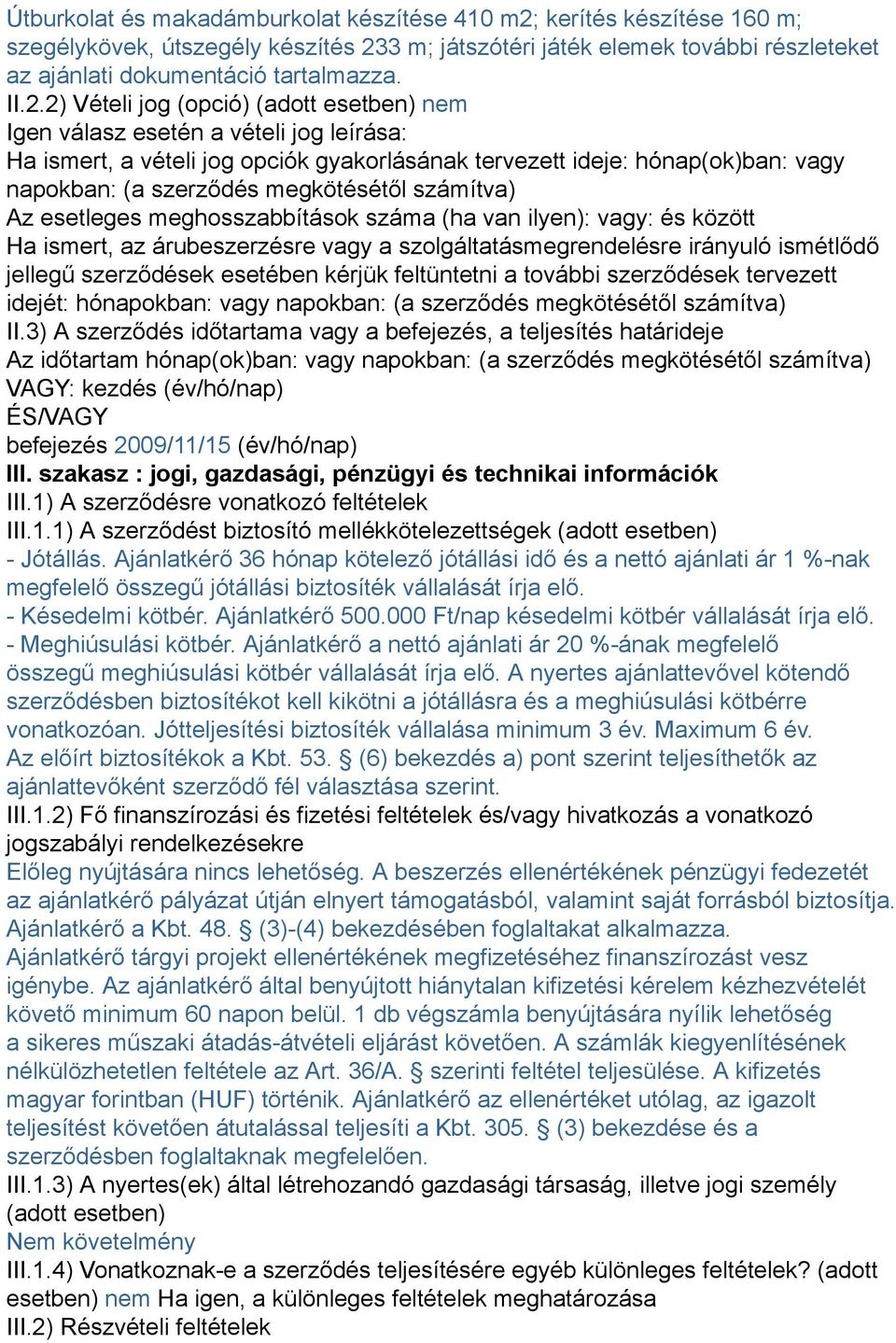 3 m; játszótéri játék elemek további részleteket az ajánlati dokumentáció tartalmazza. II.2.