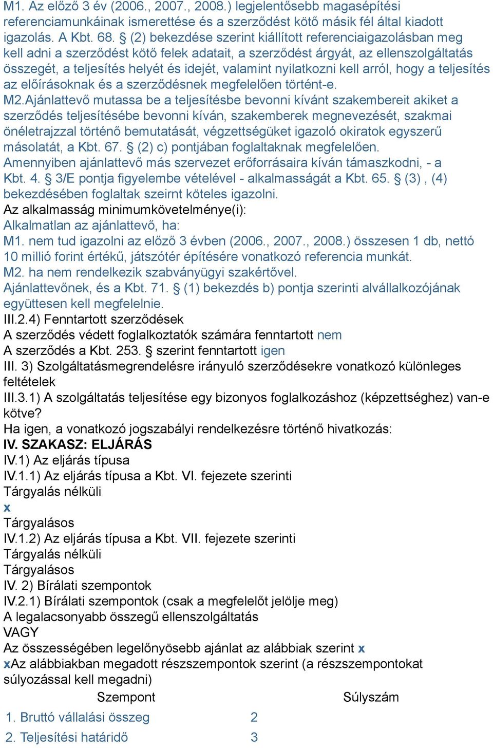 nyilatkozni kell arról, hogy a teljesítés az előírásoknak és a szerződésnek megfelelően történt-e. M2.