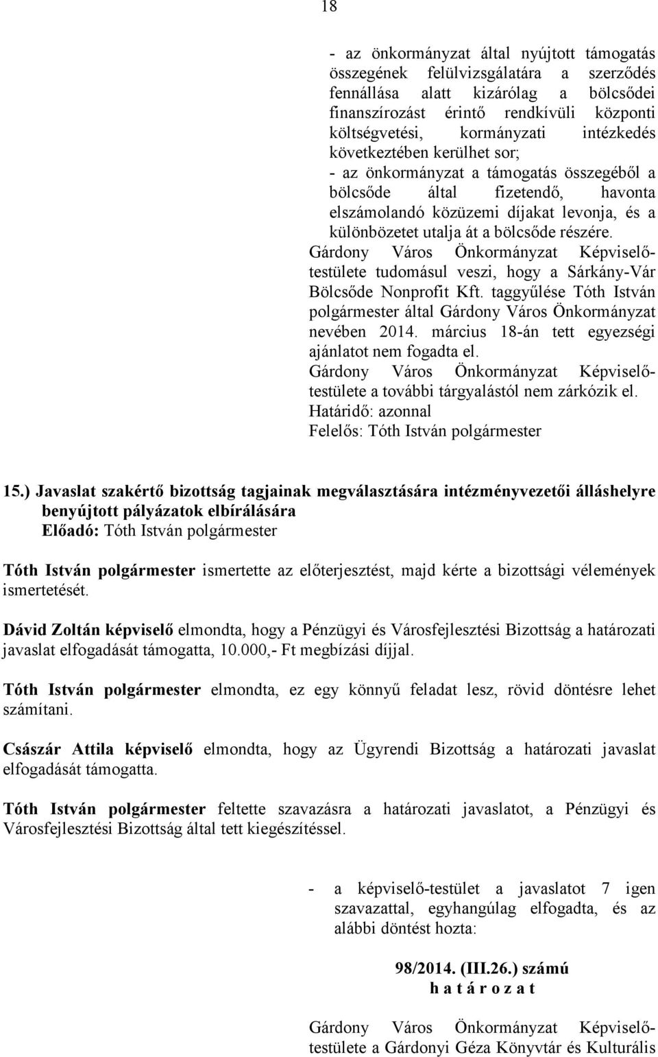 részére. tudomásul veszi, hogy a Sárkány-Vár Bölcsıde Nonprofit Kft. taggyőlése Tóth István által Gárdony Város Önkormányzat nevében 2014. március 18-án tett egyezségi ajánlatot nem fogadta el.