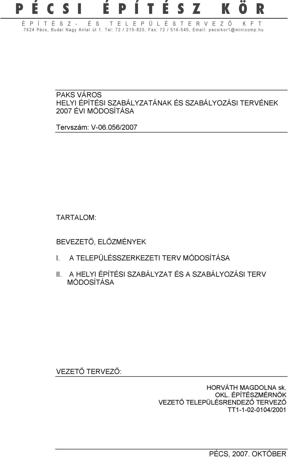 hu PAKS VÁROS HELYI ÉPÍTÉSI SZABÁLYZATÁNAK ÉS SZABÁLYOZÁSI TERVÉNEK 2007 ÉVI MÓDOSÍTÁSA Tervszám: V-06.